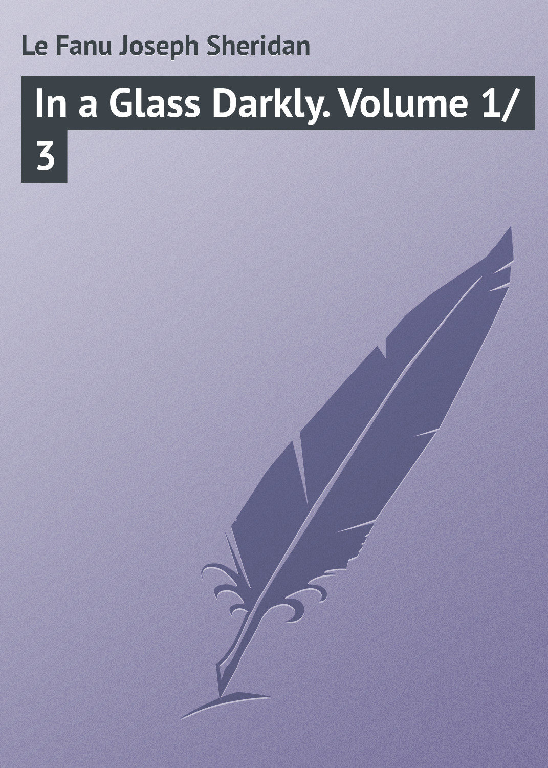 Обложка книги «In a Glass Darkly. Volume 1/3»