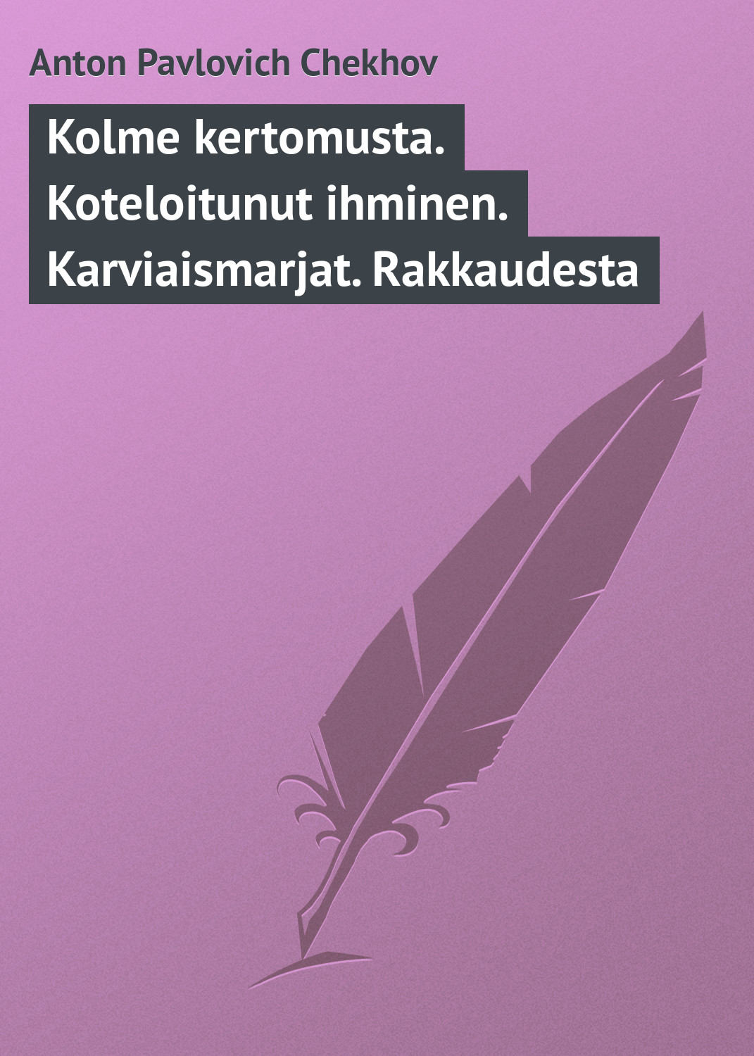 Обложка книги «Kolme kertomusta. Koteloitunut ihminen. Karviaismarjat. Rakkaudesta»