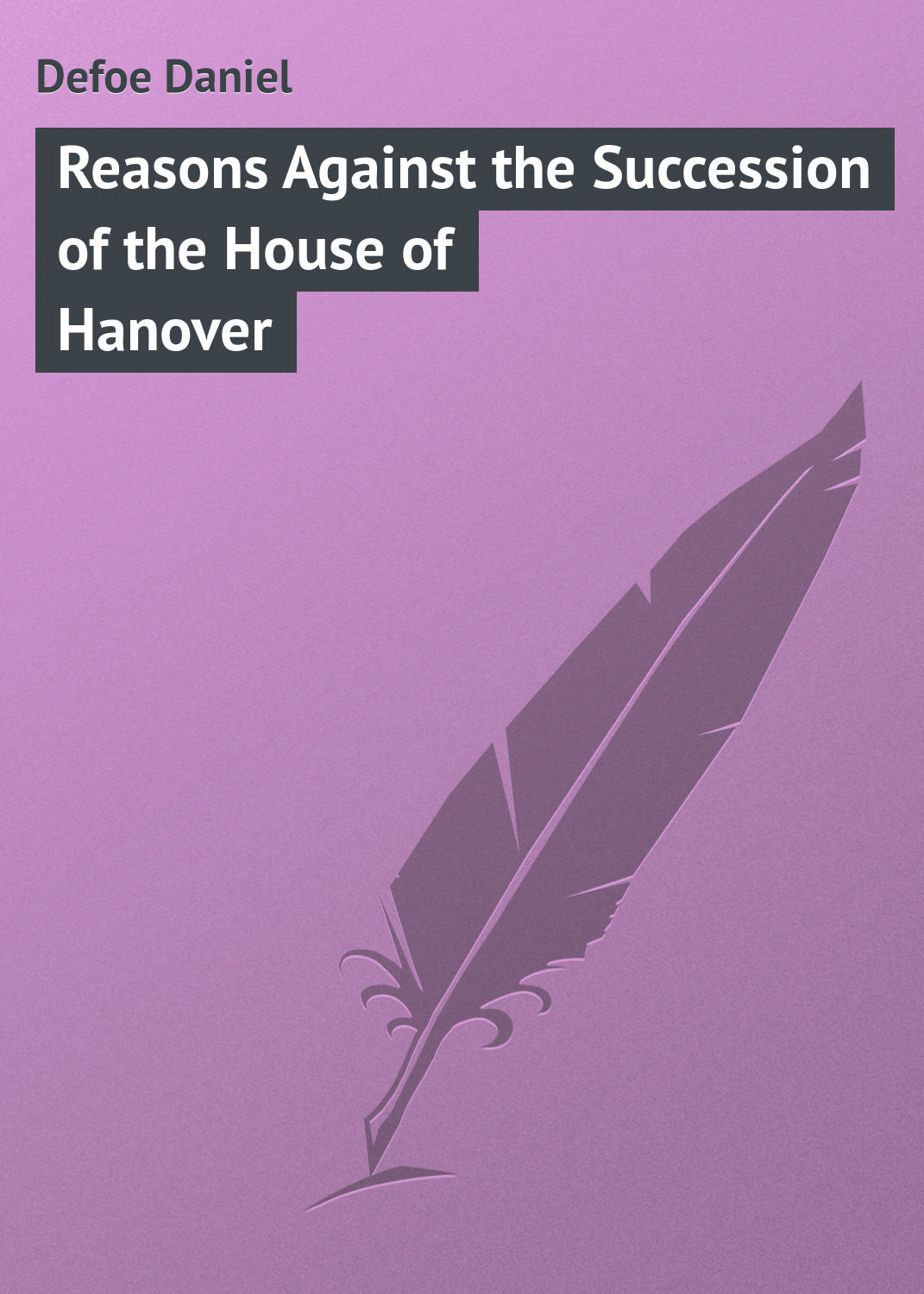 Обложка книги «Reasons Against the Succession of the House of Hanover»