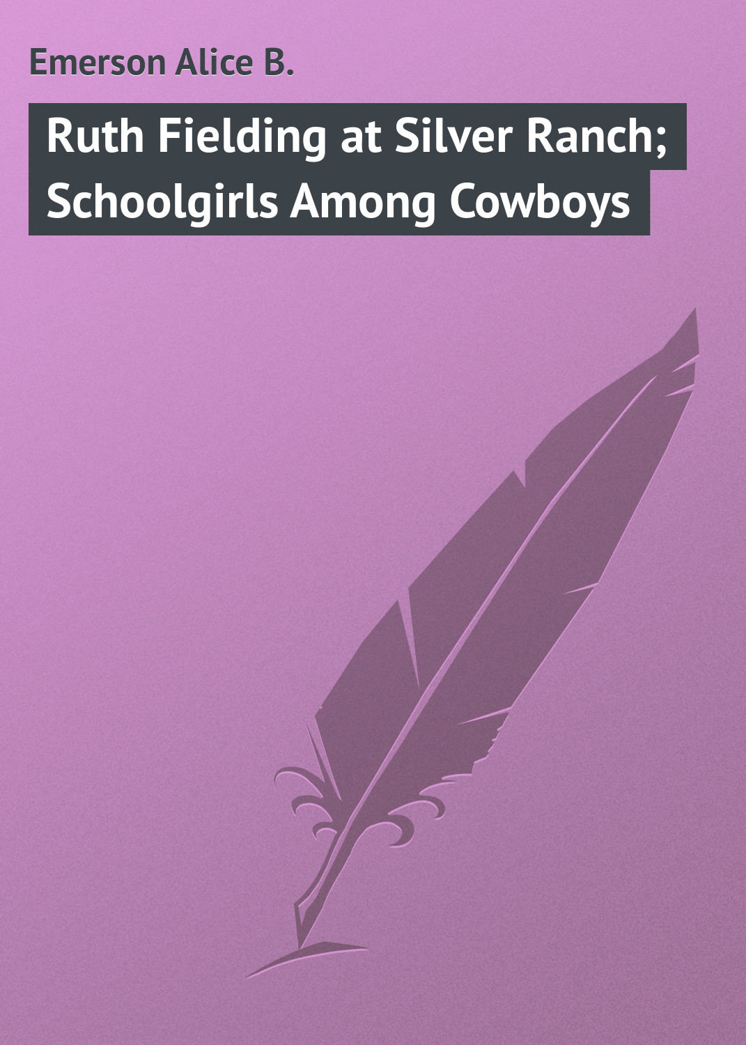 Обложка книги «Ruth Fielding at Silver Ranch; Schoolgirls Among Cowboys»
