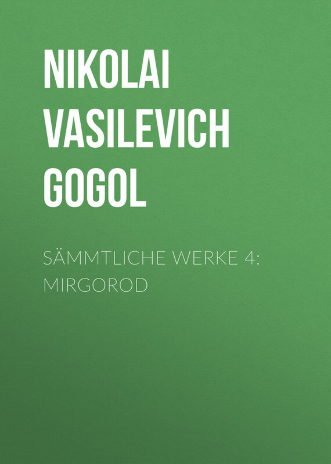 Обложка книги «Sämmtliche Werke 4: Mirgorod»
