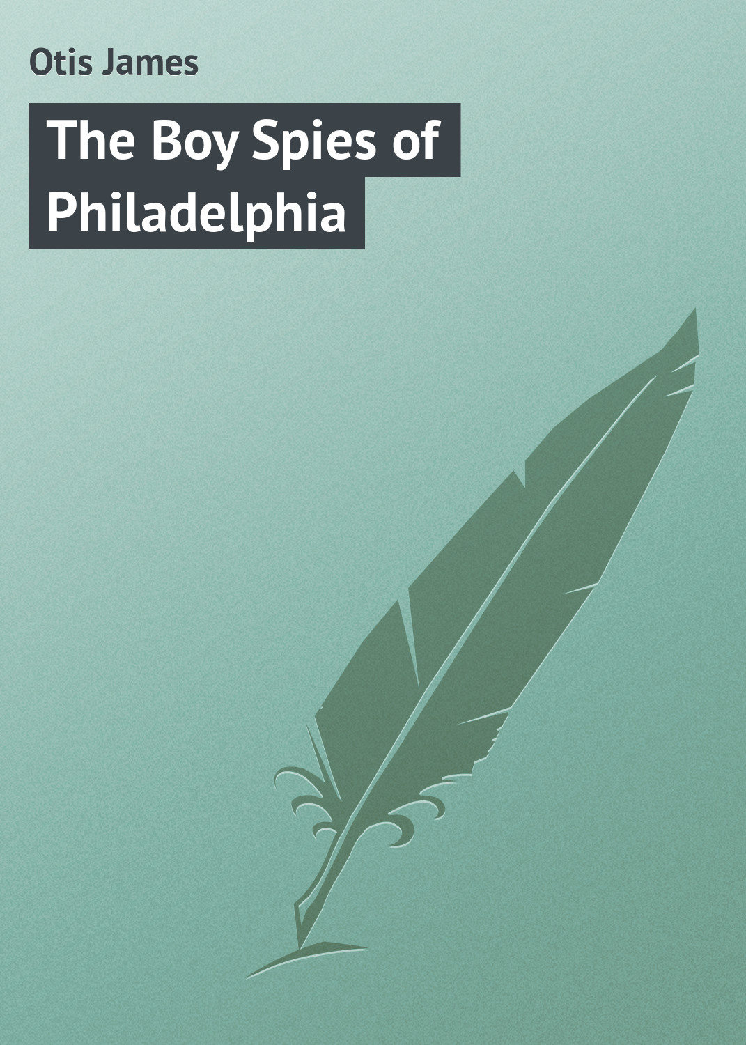 Обложка книги «The Boy Spies of Philadelphia»