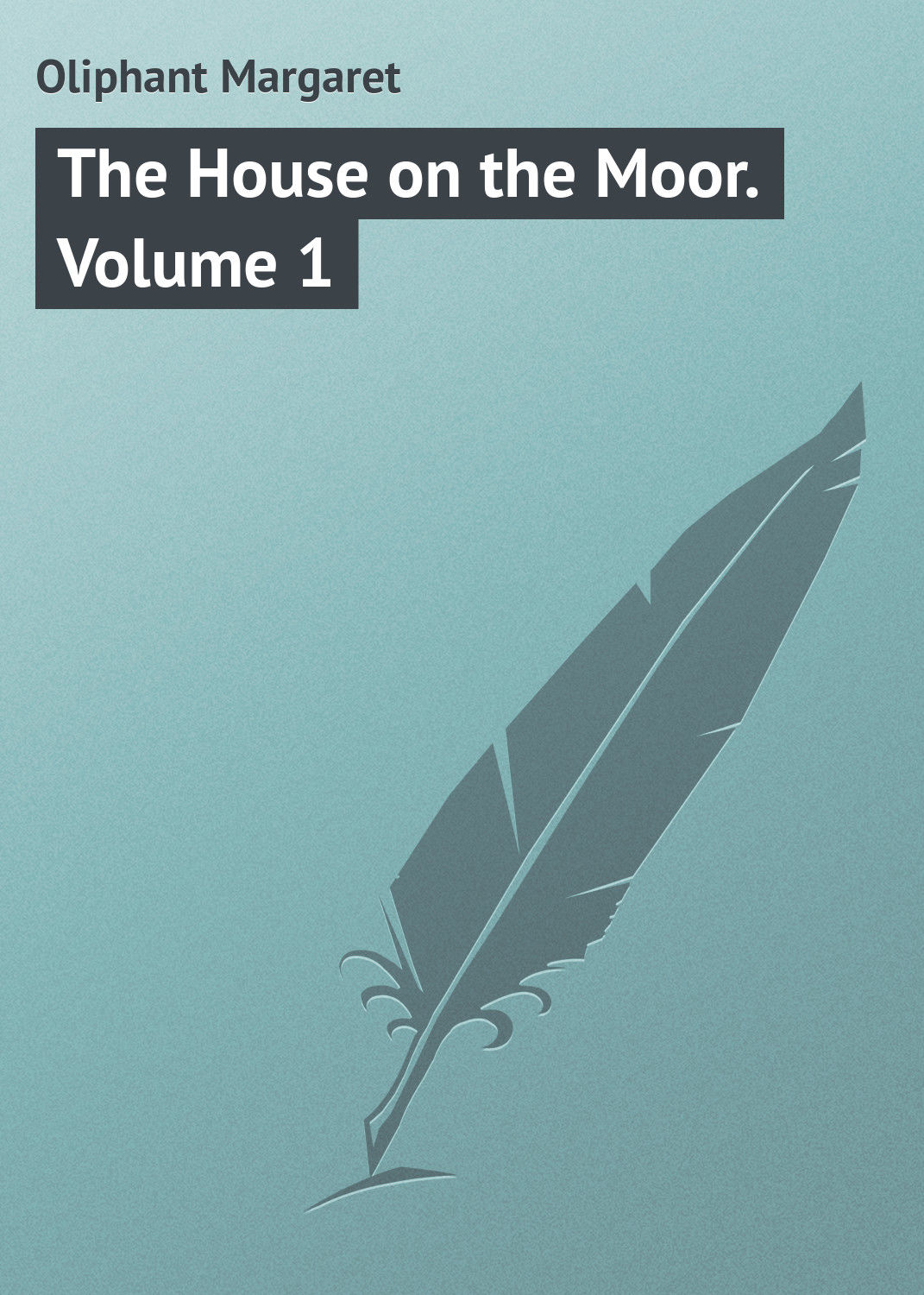 Обложка книги «The House on the Moor. Volume 1»