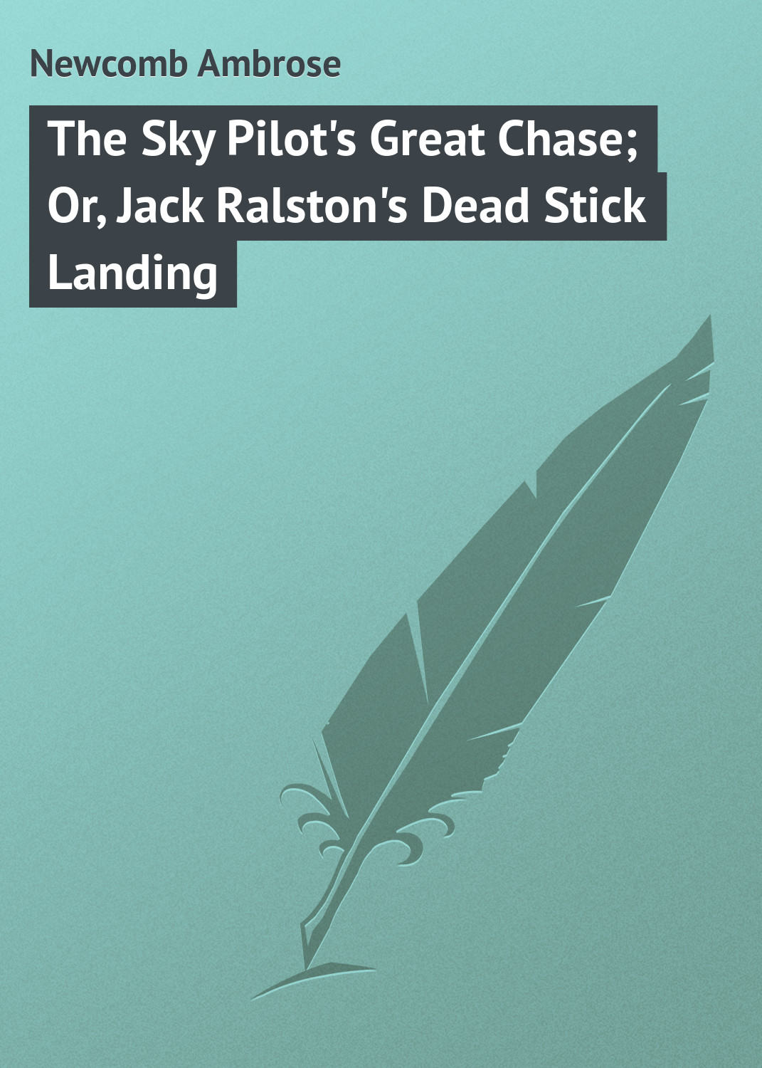 Обложка книги «The Sky Pilot's Great Chase; Or, Jack Ralston's Dead Stick Landing»