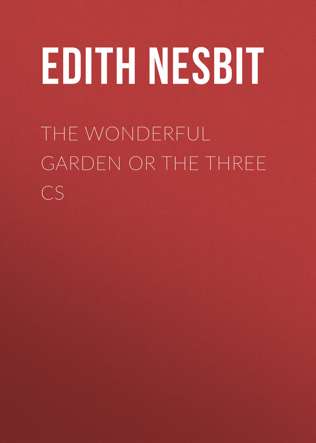 Обложка книги «The Wonderful Garden or The Three Cs»