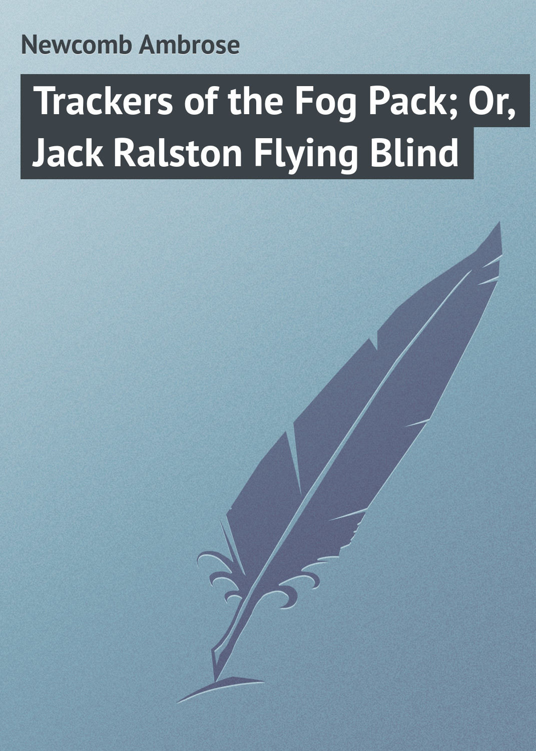 Обложка книги «Trackers of the Fog Pack; Or, Jack Ralston Flying Blind»