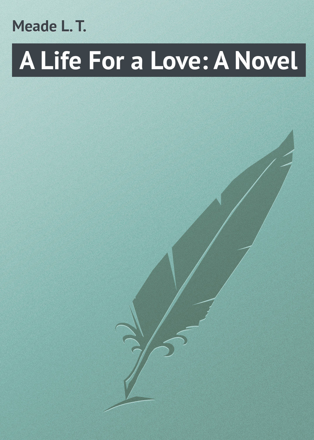 Обложка книги «A Life For a Love: A Novel»