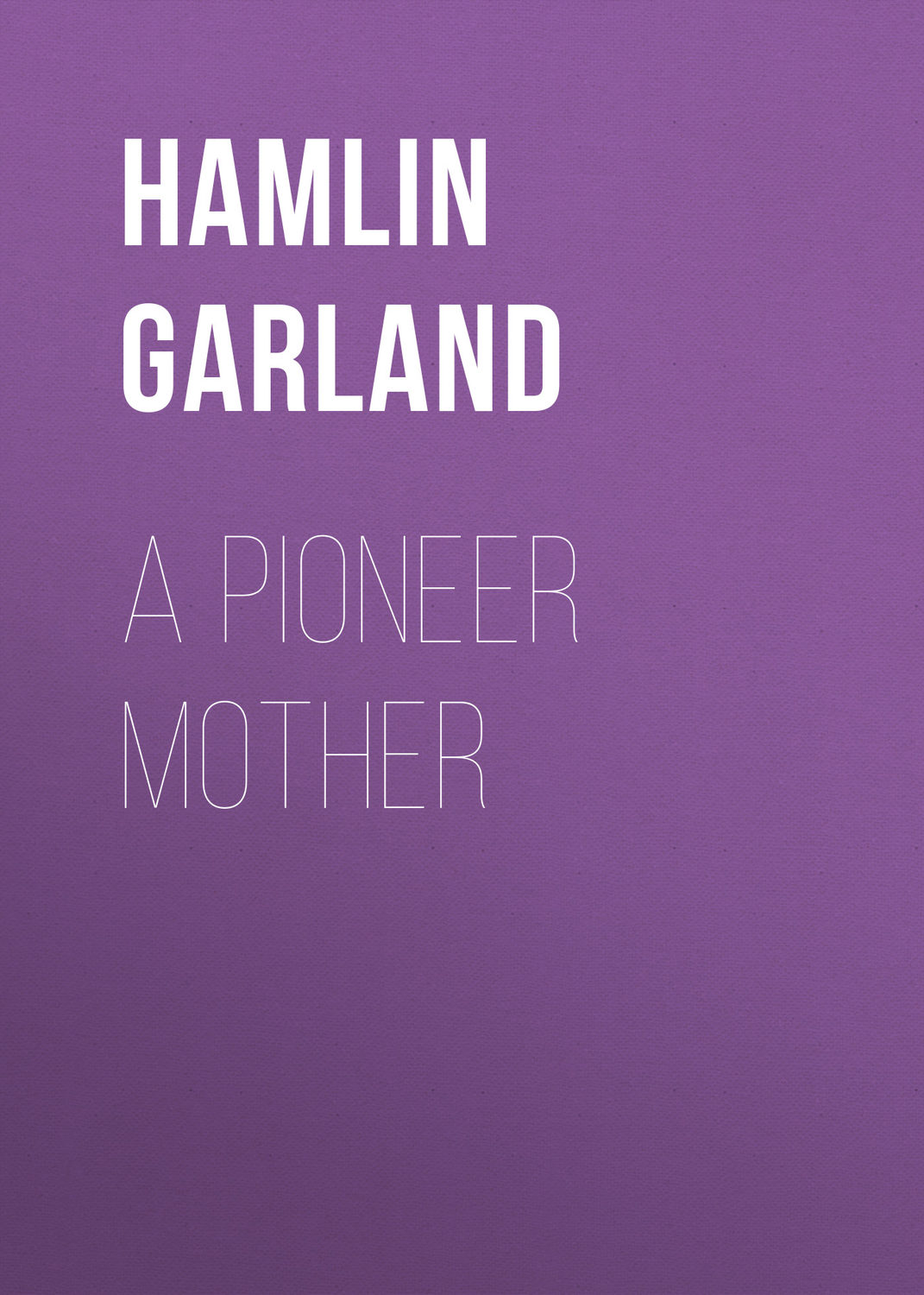 Обложка книги «A Pioneer Mother»