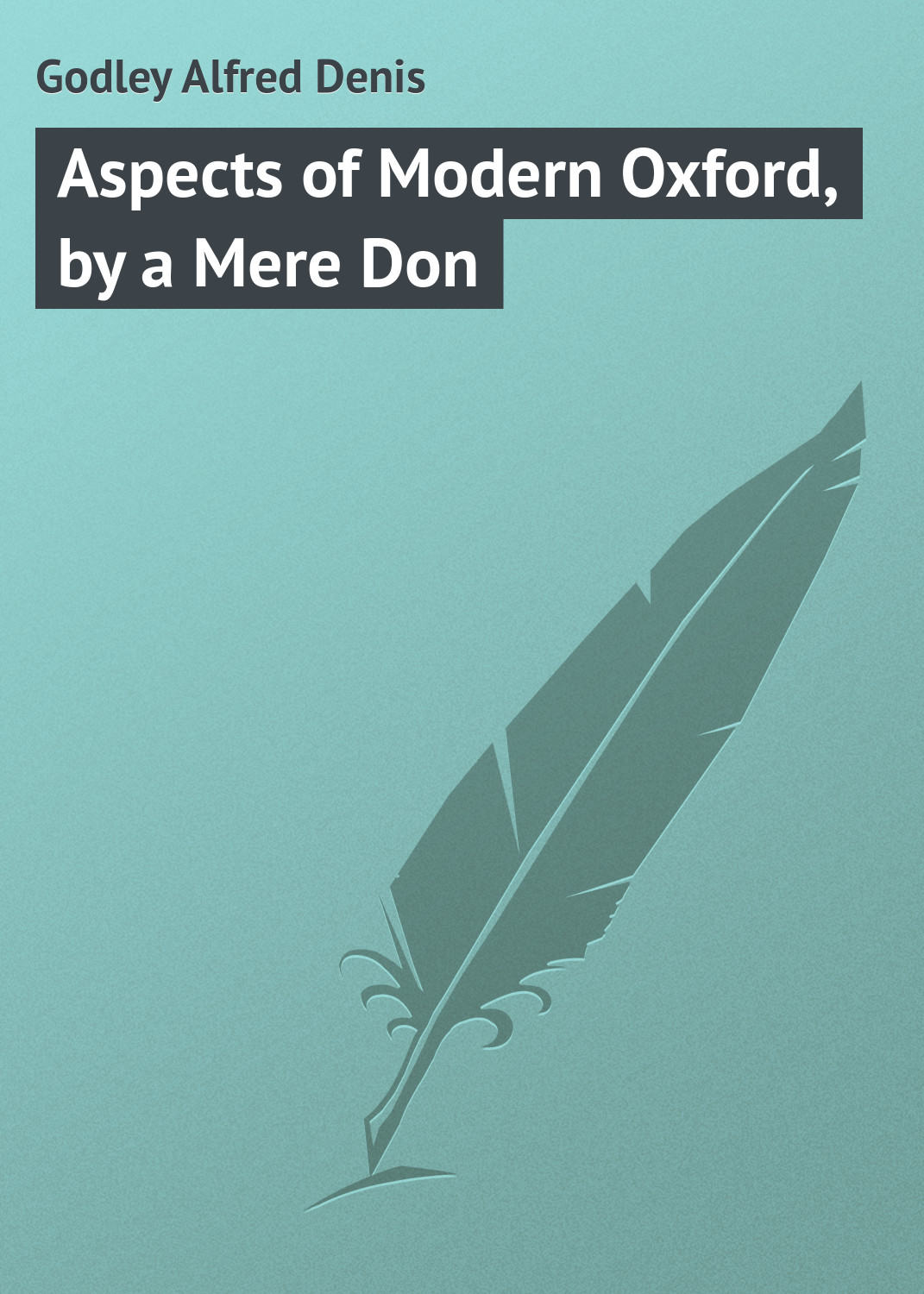 Обложка книги «Aspects of Modern Oxford, by a Mere Don»