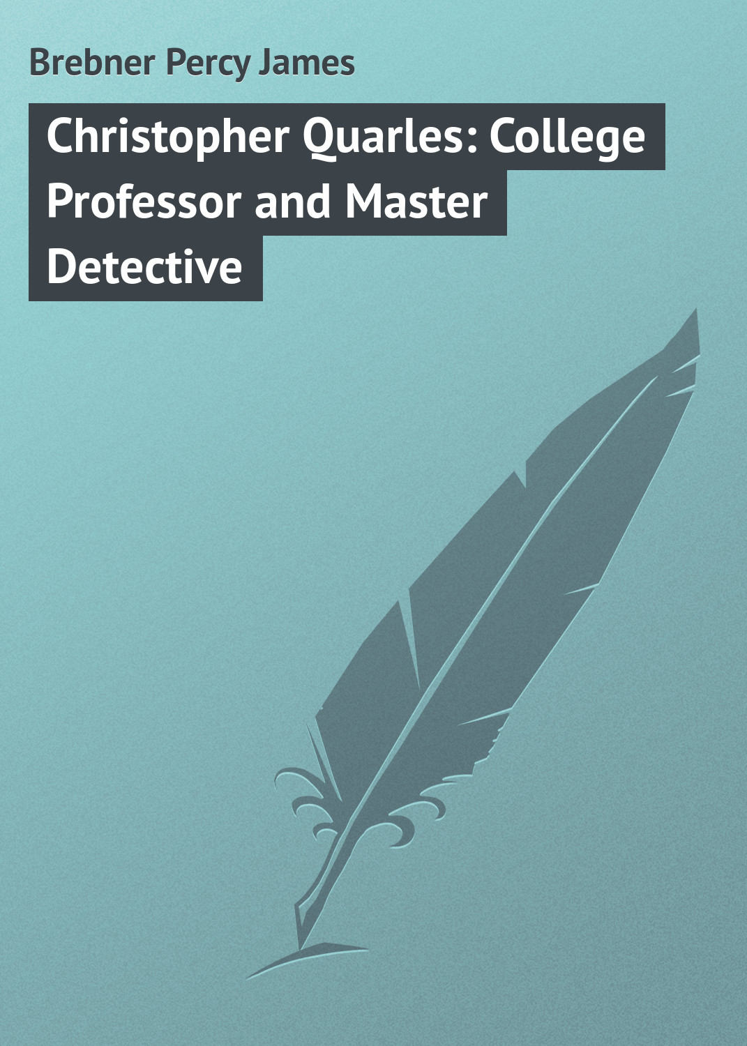 Обложка книги «Christopher Quarles: College Professor and Master Detective»