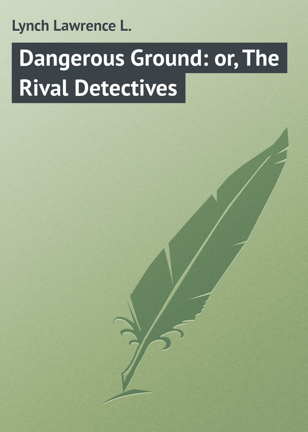 Обложка книги «Dangerous Ground: or, The Rival Detectives»