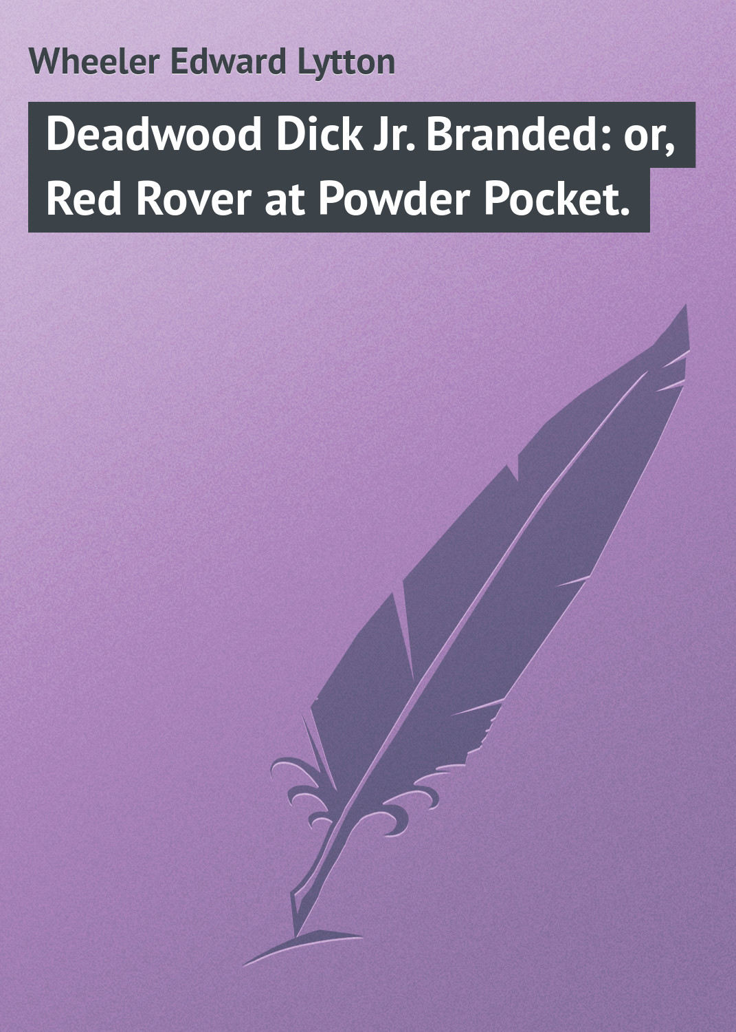 Обложка книги «Deadwood Dick Jr. Branded: or, Red Rover at Powder Pocket.»