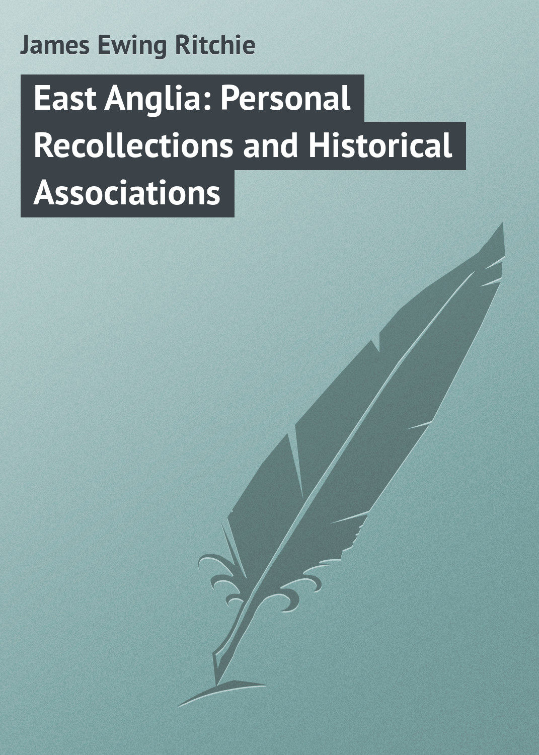 Обложка книги «East Anglia: Personal Recollections and Historical Associations»