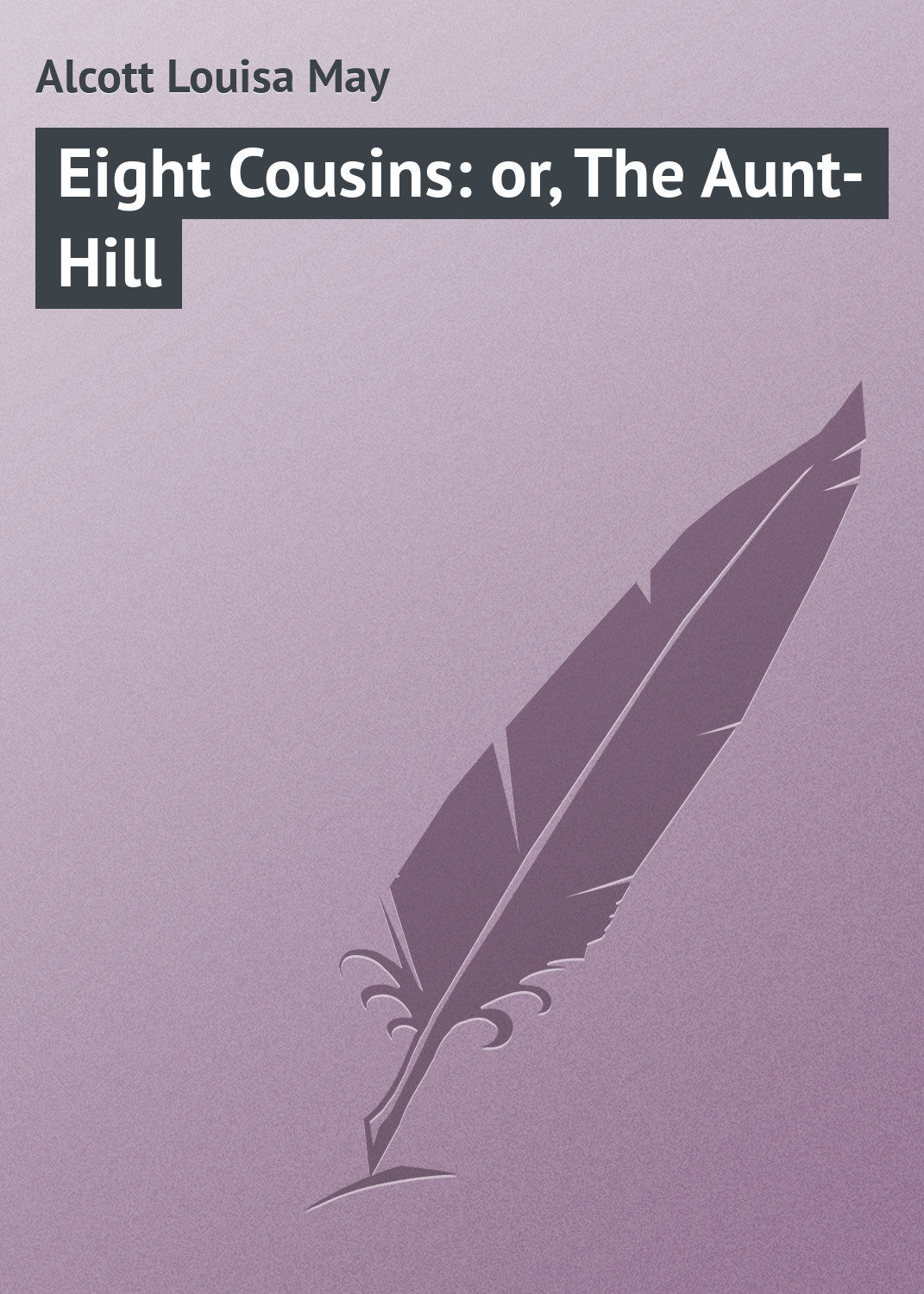 Обложка книги «Eight Cousins: or, The Aunt-Hill»
