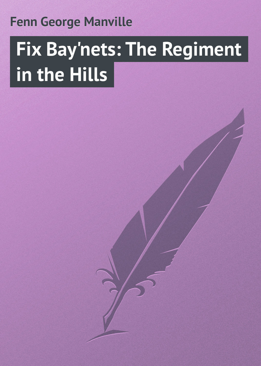Обложка книги «Fix Bay'nets: The Regiment in the Hills»