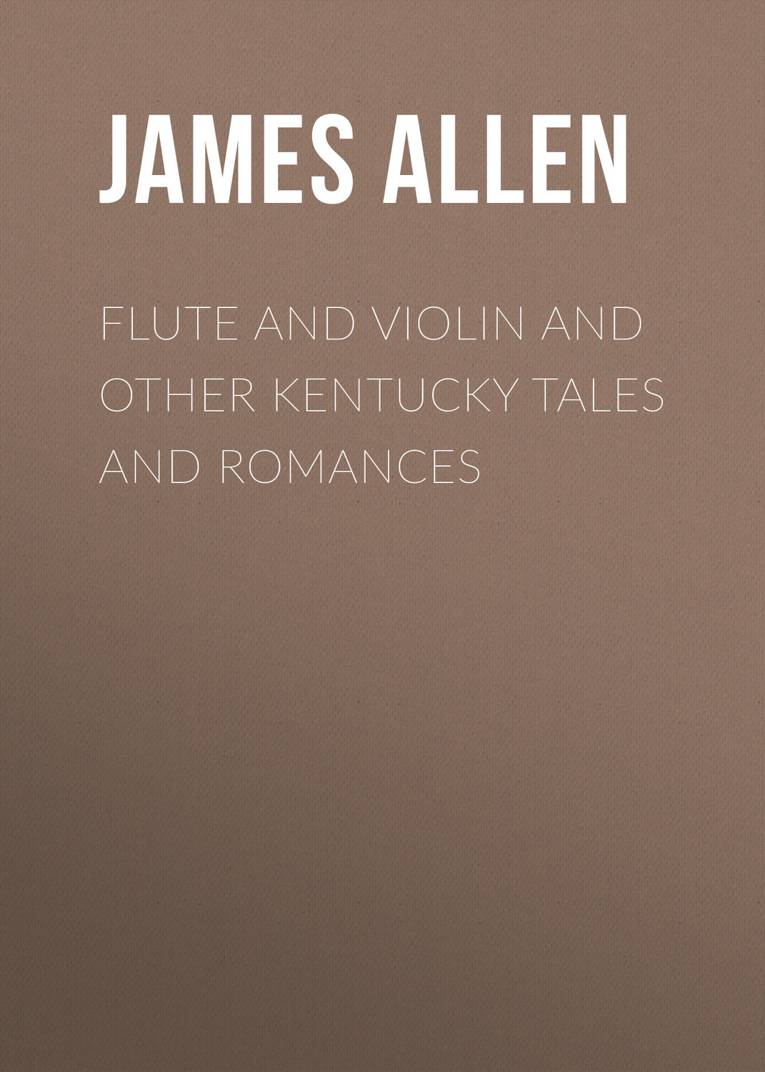 Обложка книги «Flute and Violin and other Kentucky Tales and Romances»