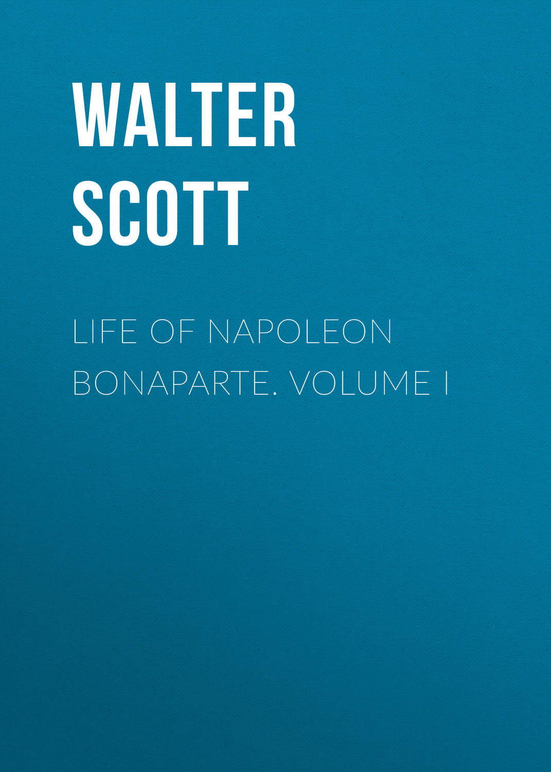 Обложка книги «Life of Napoleon Bonaparte. Volume I»