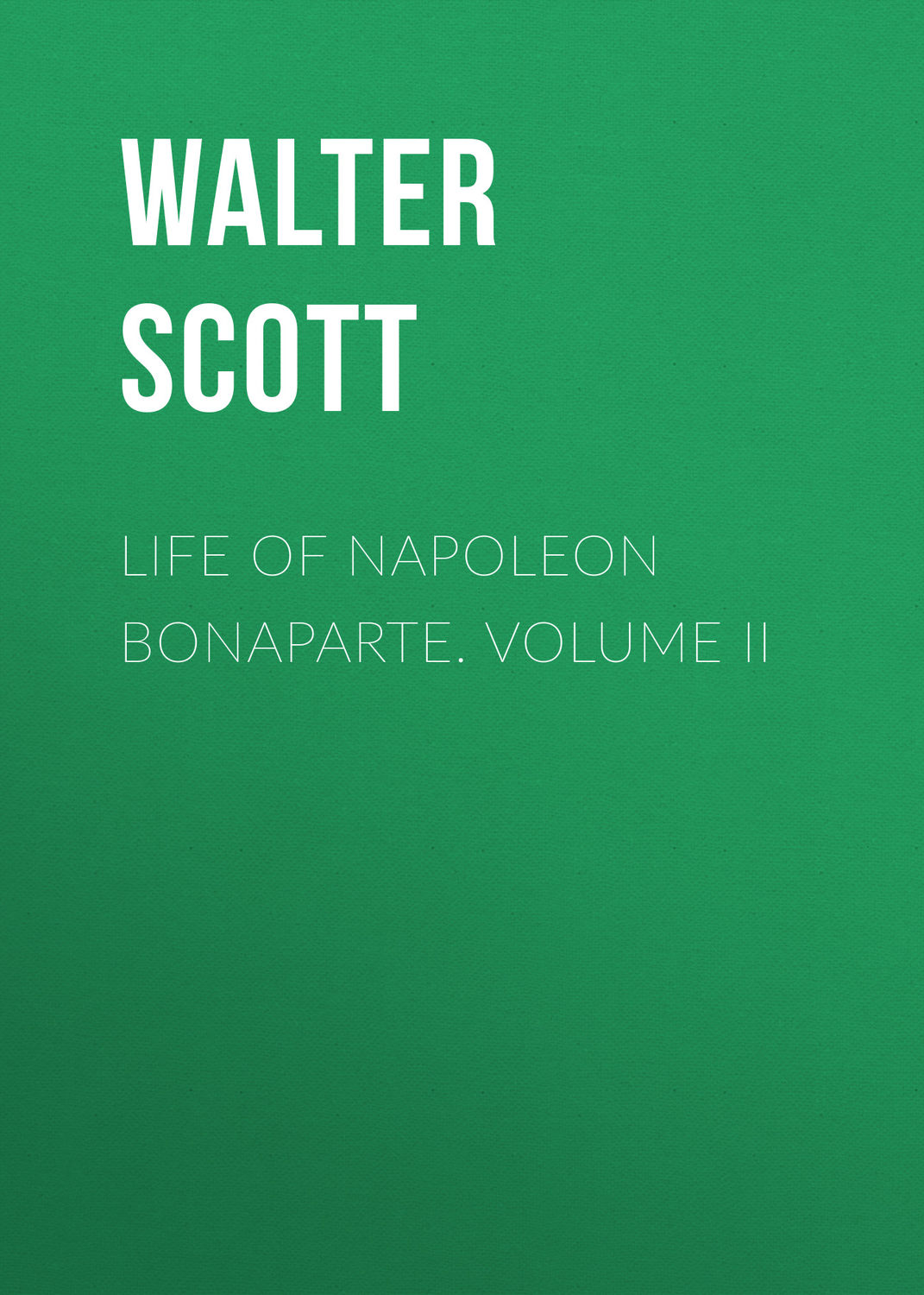 Обложка книги «Life of Napoleon Bonaparte. Volume II»