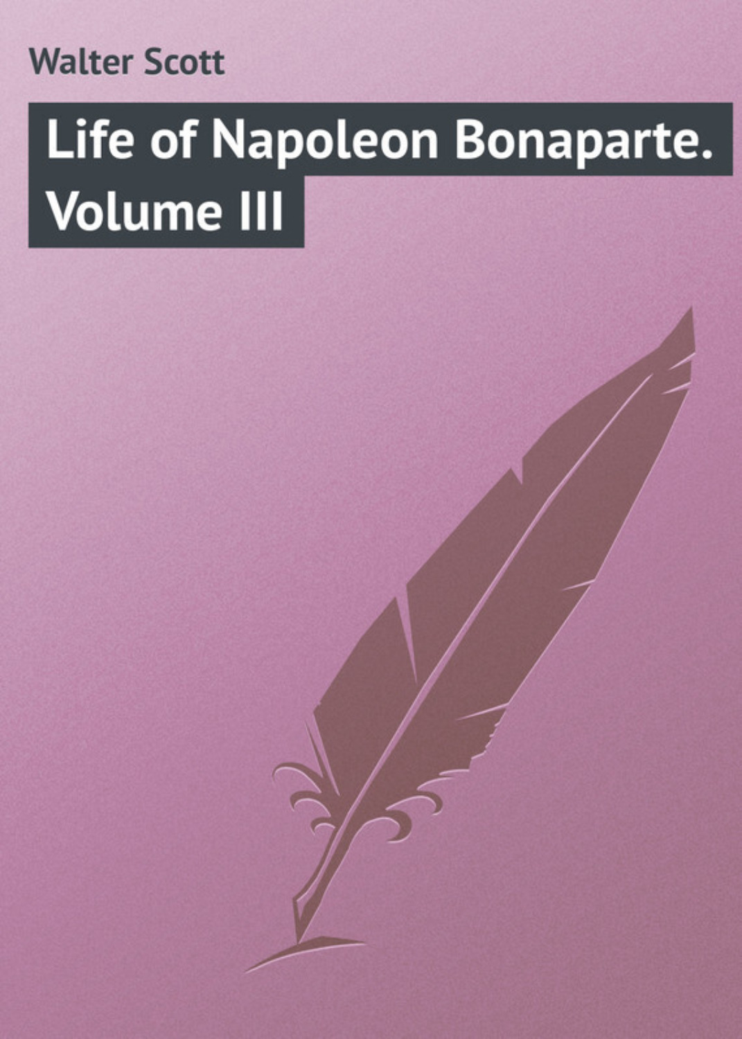 Обложка книги «Life of Napoleon Bonaparte. Volume III»