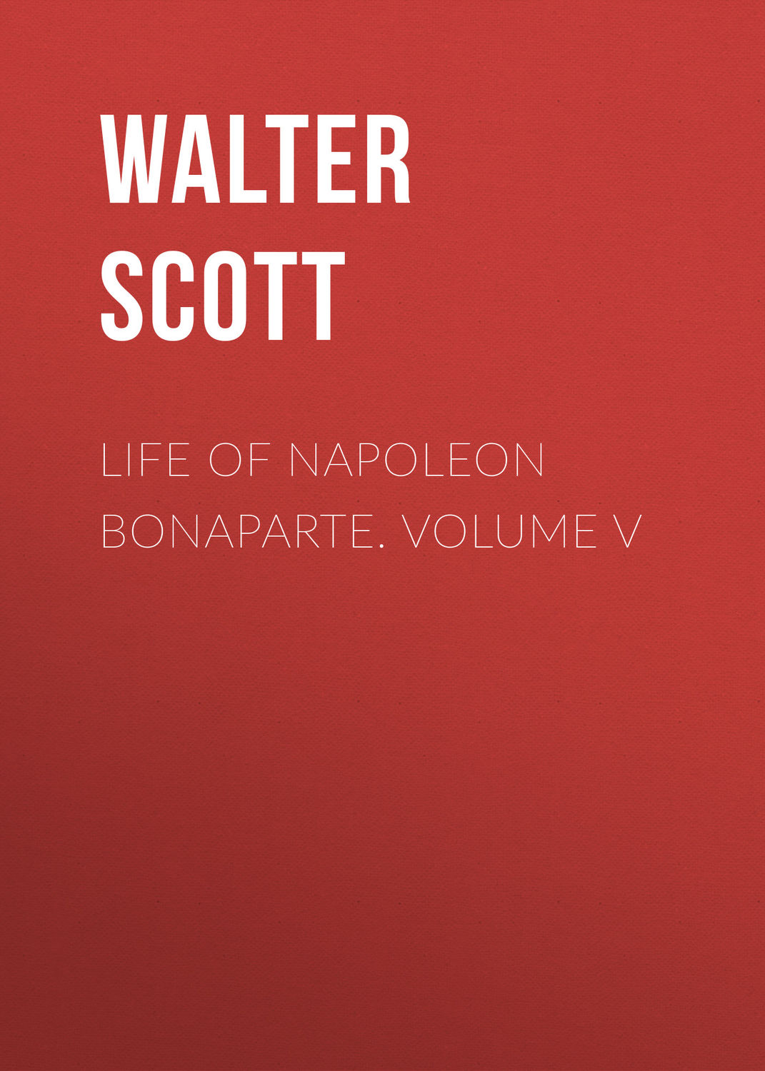 Обложка книги «Life of Napoleon Bonaparte. Volume V»