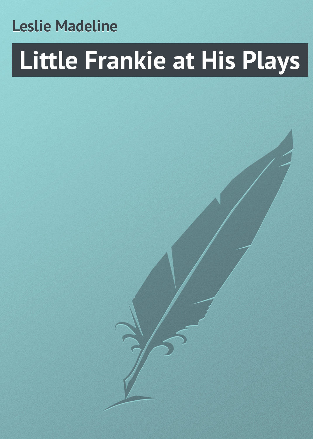 Обложка книги «Little Frankie at His Plays»