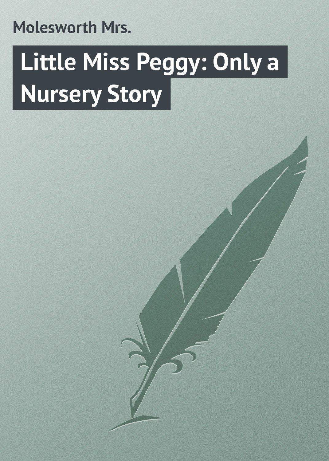 Обложка книги «Little Miss Peggy: Only a Nursery Story»