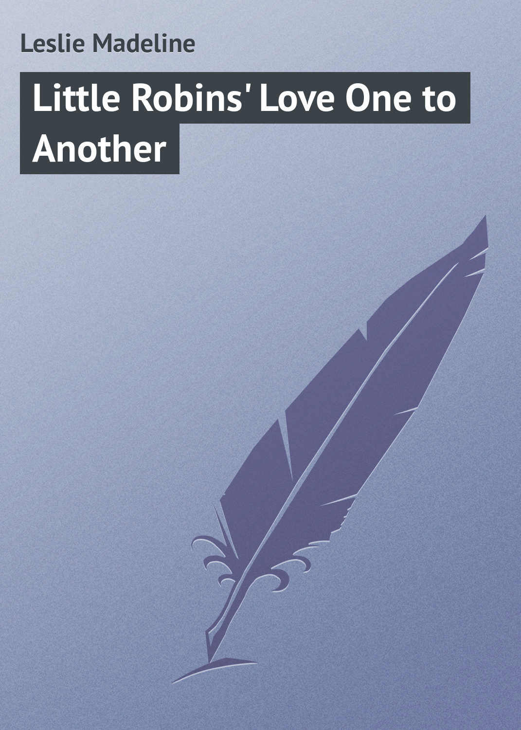 Обложка книги «Little Robins' Love One to Another»