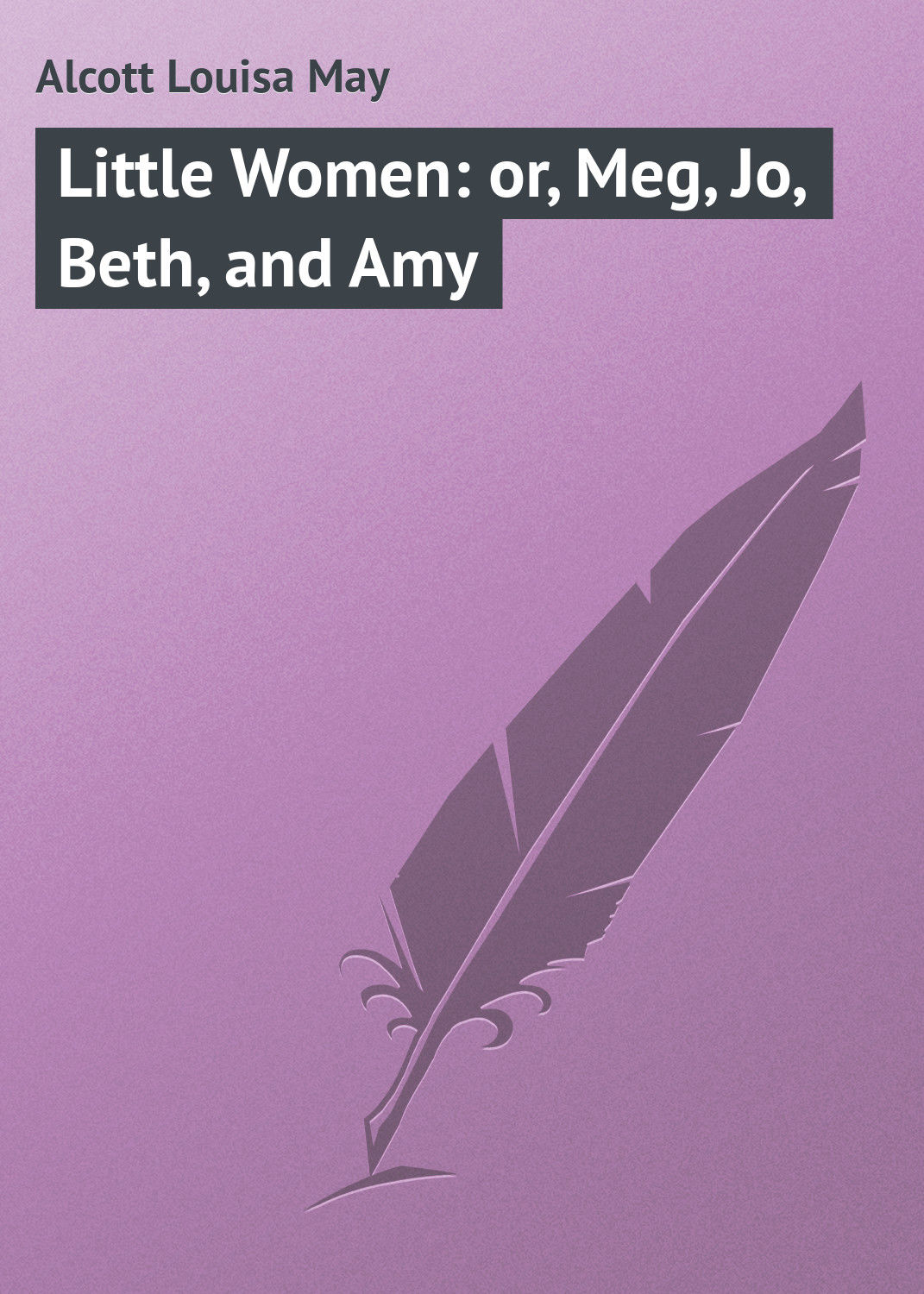 Обложка книги «Little Women: or, Meg, Jo, Beth, and Amy»