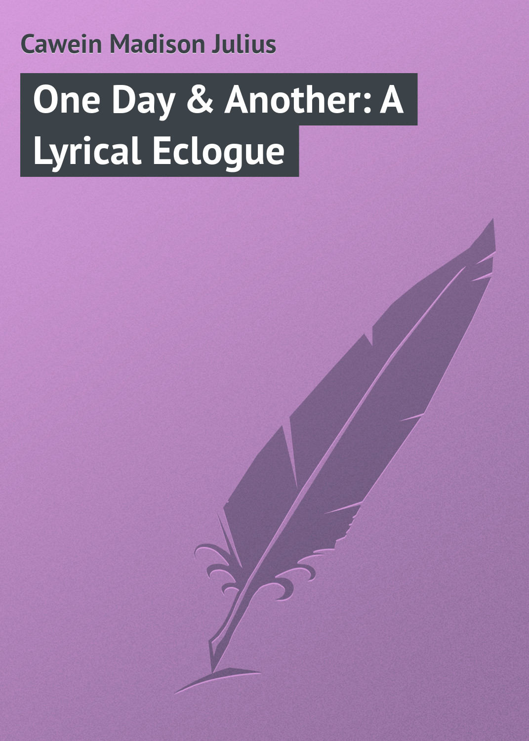 Обложка книги «One Day & Another: A Lyrical Eclogue»