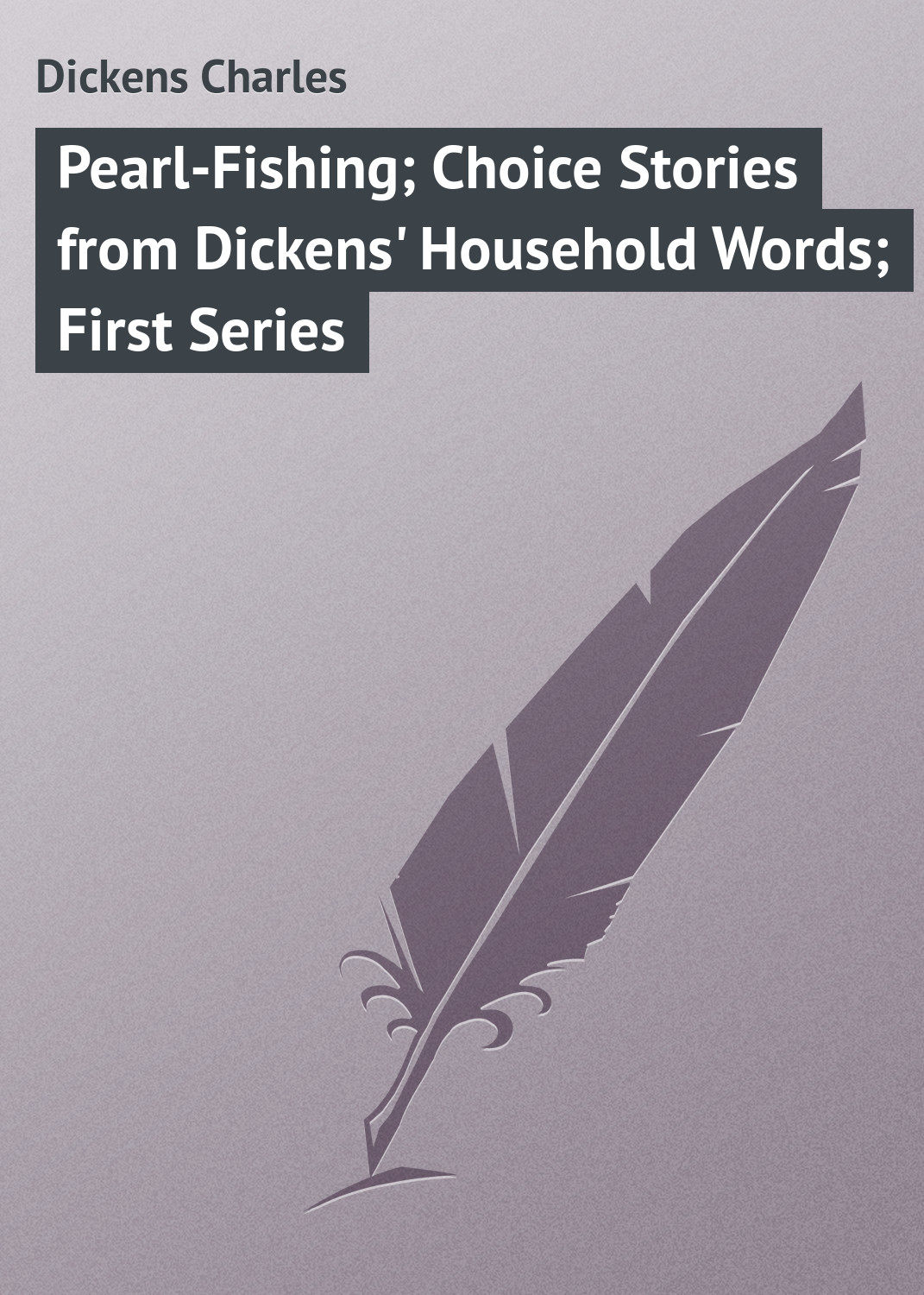 Обложка книги «Pearl-Fishing; Choice Stories from Dickens' Household Words; First Series»