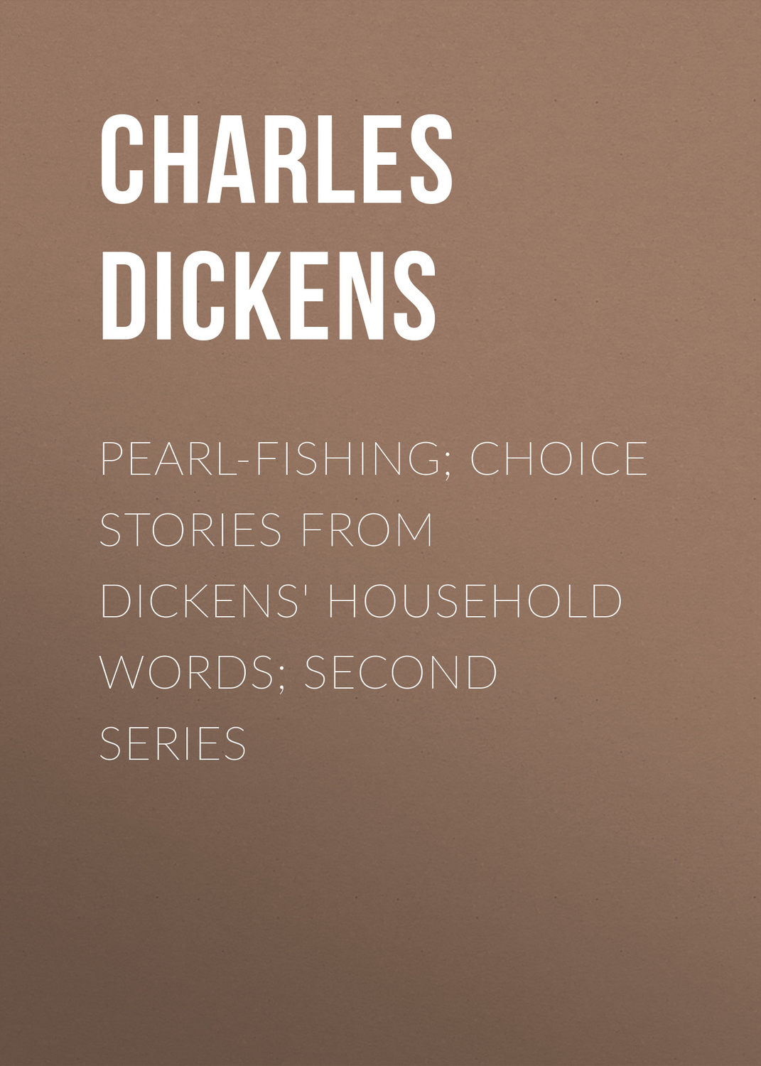 Обложка книги «Pearl-Fishing; Choice Stories from Dickens' Household Words; Second Series»