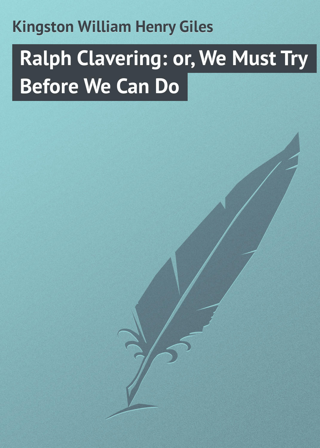 Обложка книги «Ralph Clavering: or, We Must Try Before We Can Do»