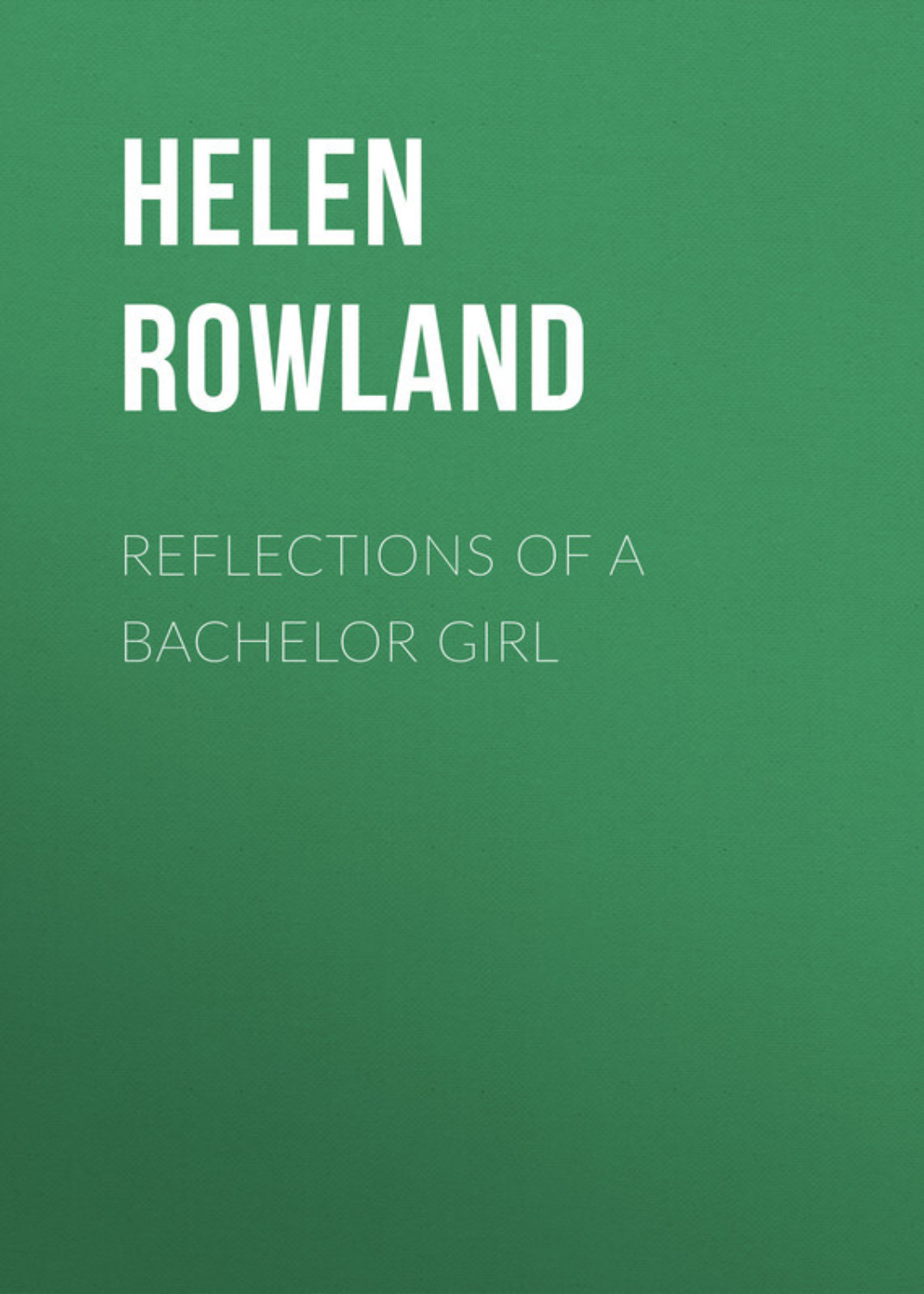 Обложка книги «Reflections of a Bachelor Girl»