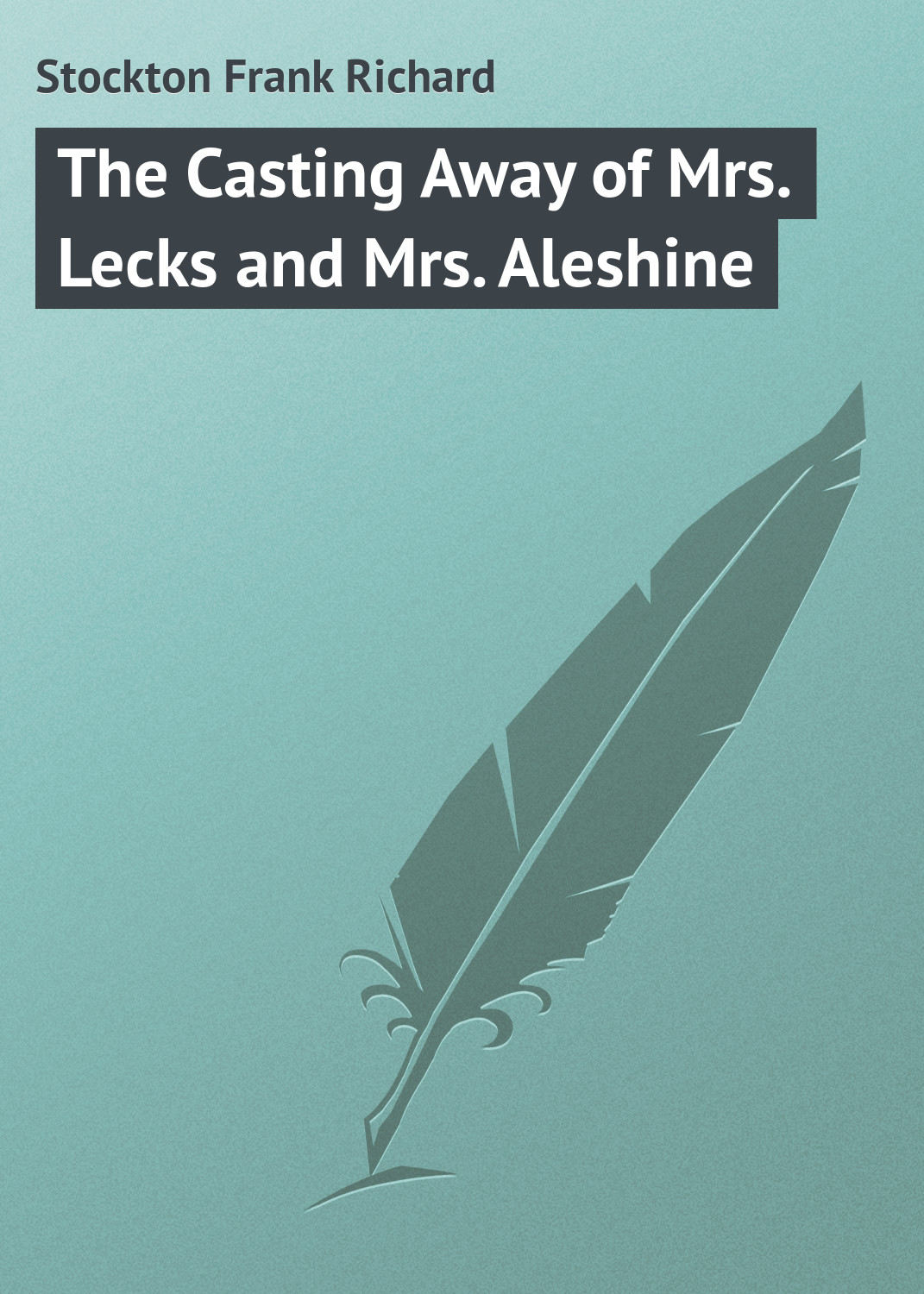 Обложка книги «The Casting Away of Mrs. Lecks and Mrs. Aleshine»