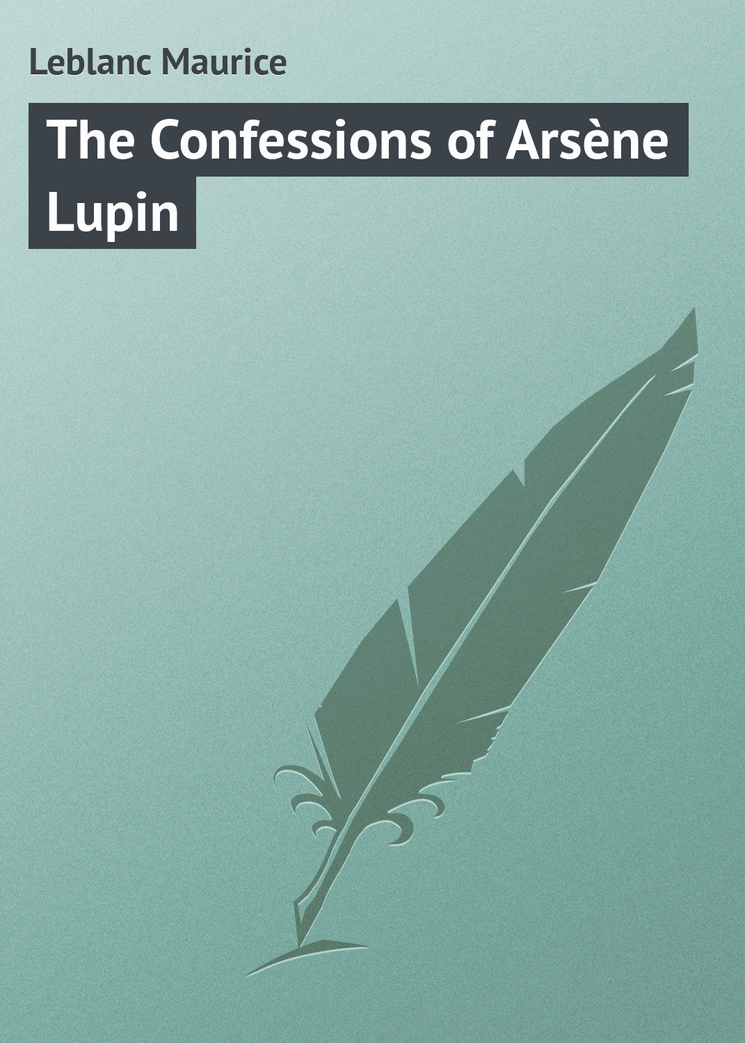 Обложка книги «The Confessions of Arsène Lupin»