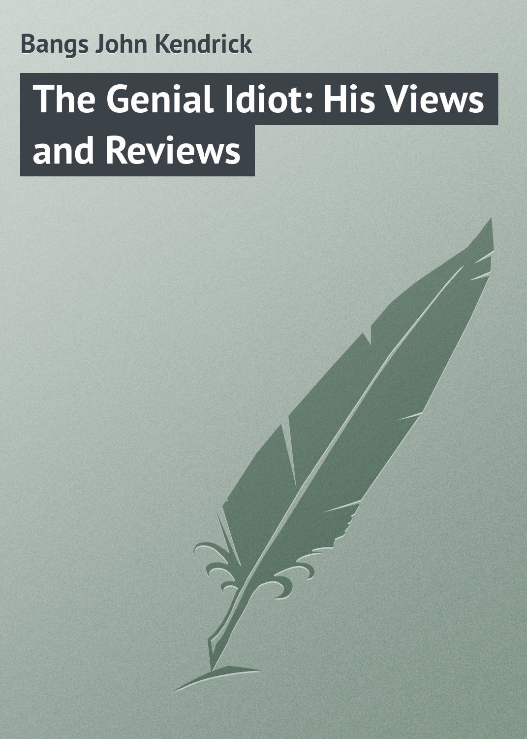 Обложка книги «The Genial Idiot: His Views and Reviews»
