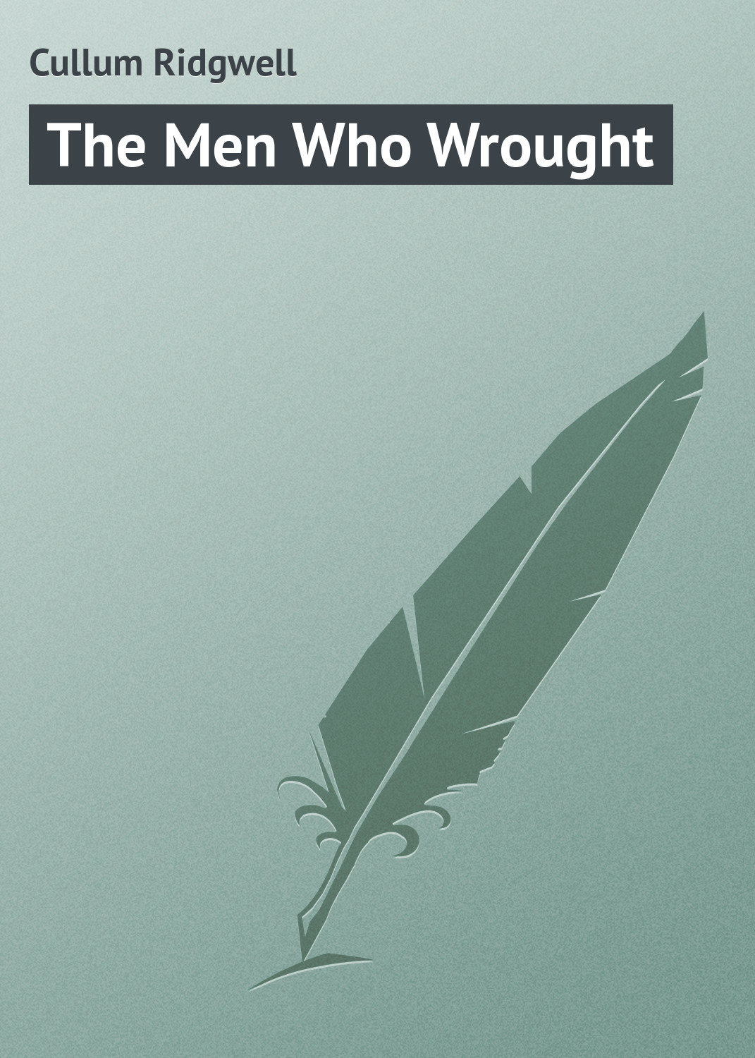Обложка книги «The Men Who Wrought»