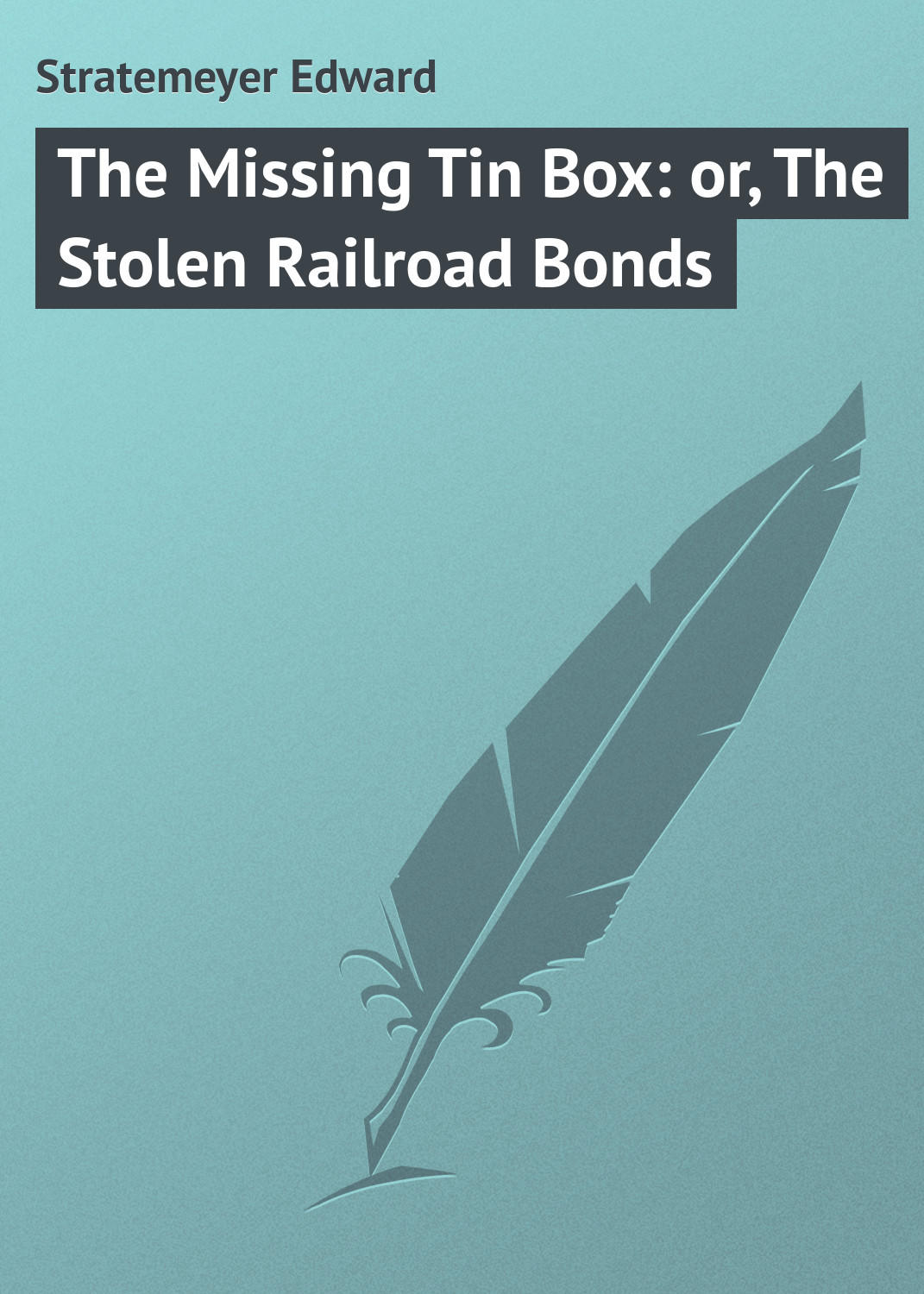 Обложка книги «The Missing Tin Box: or, The Stolen Railroad Bonds»