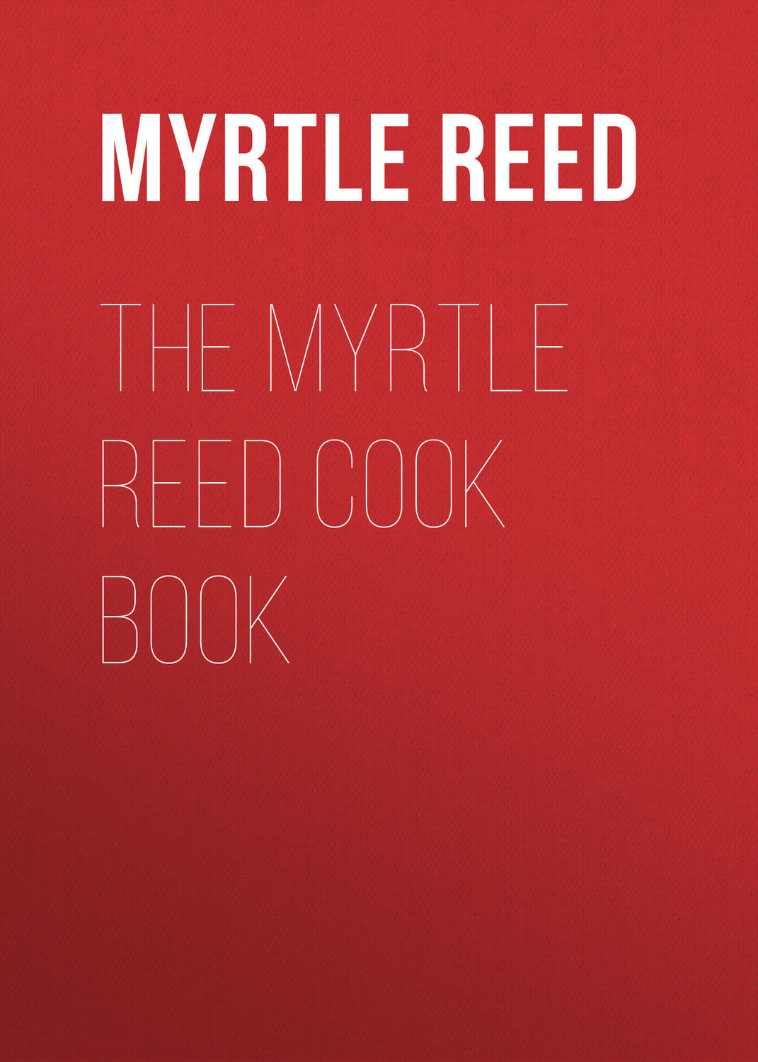 Обложка книги «The Myrtle Reed Cook Book»