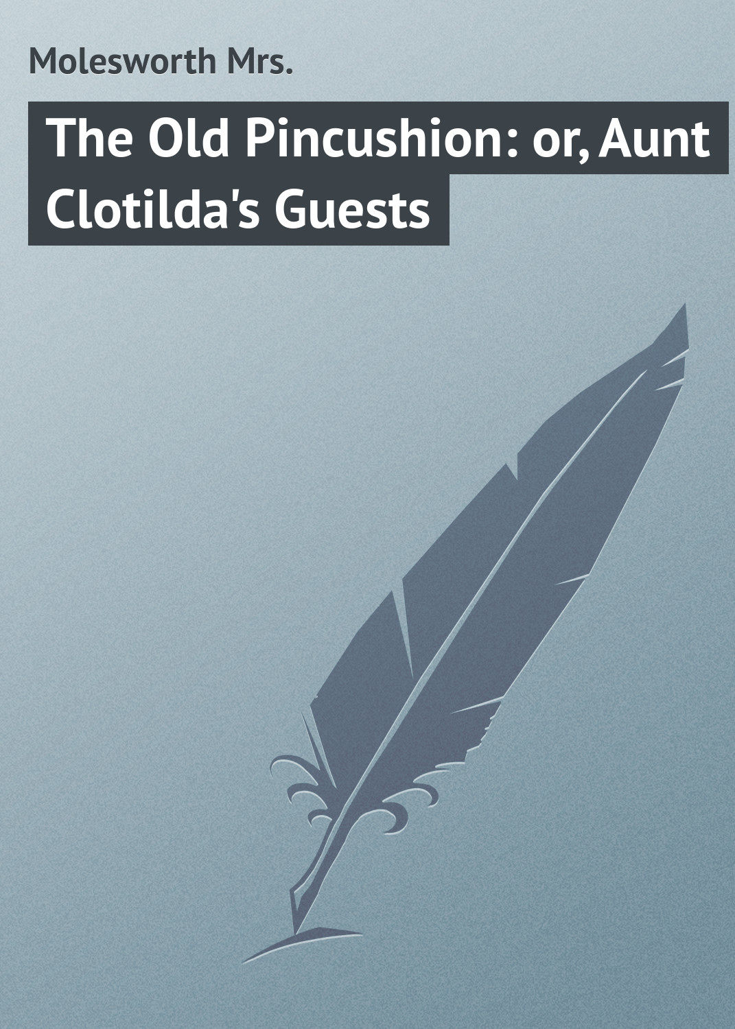 Обложка книги «The Old Pincushion: or, Aunt Clotilda's Guests»