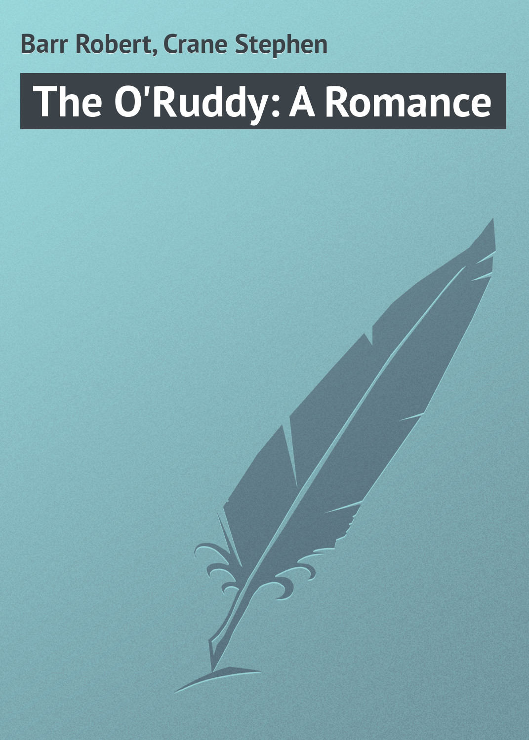 Обложка книги «The O'Ruddy: A Romance»