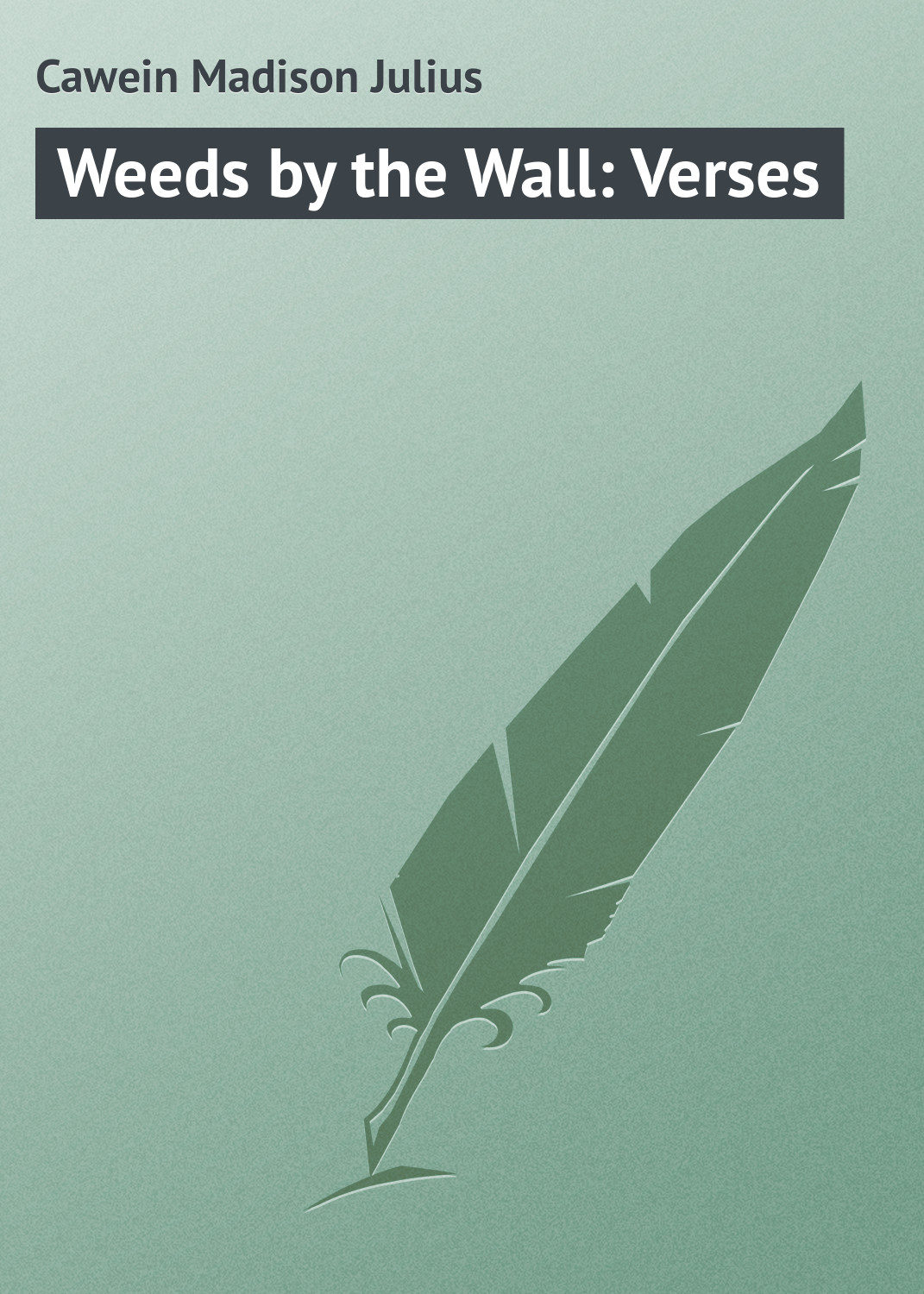 Обложка книги «Weeds by the Wall: Verses»