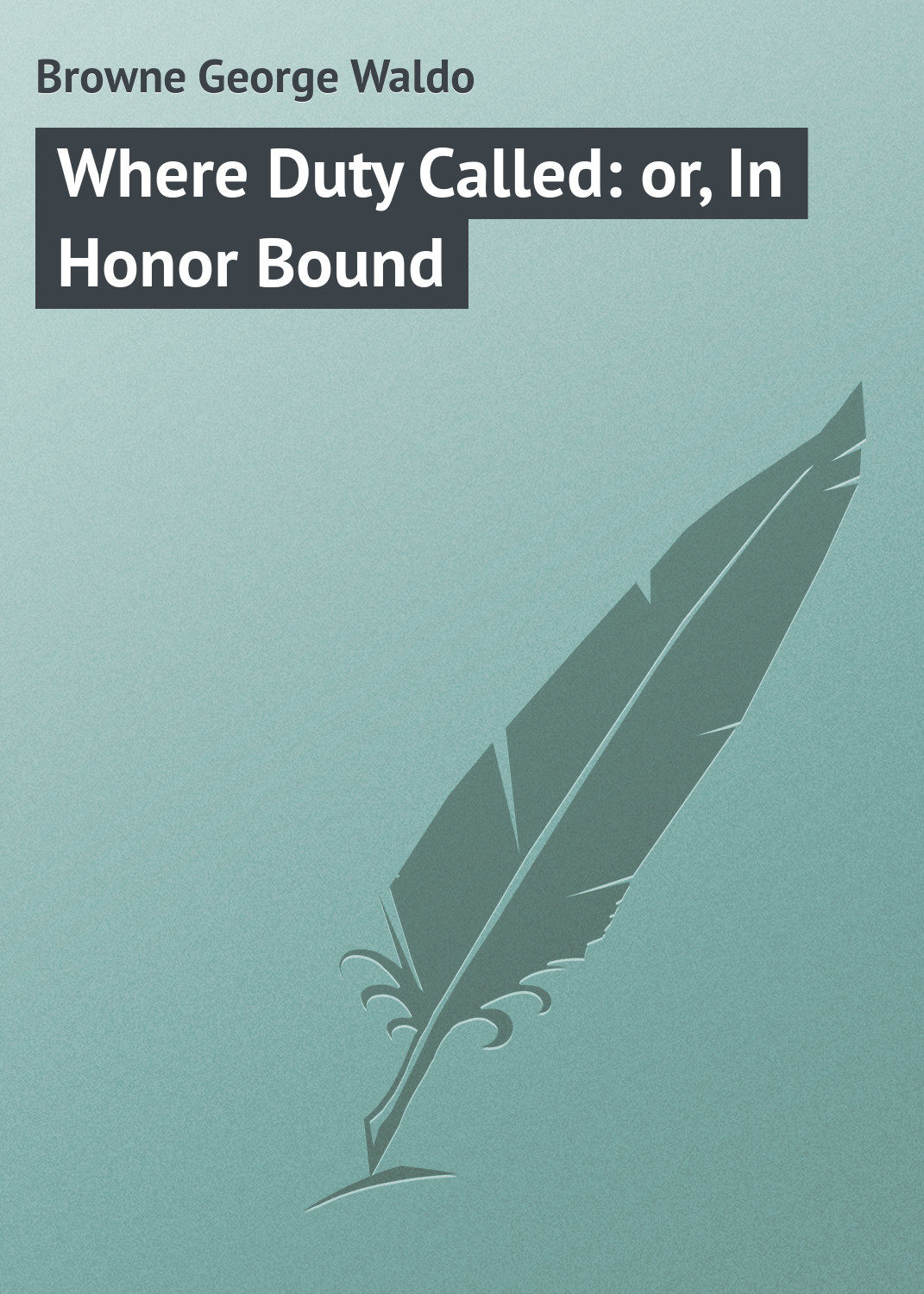 Обложка книги «Where Duty Called: or, In Honor Bound»