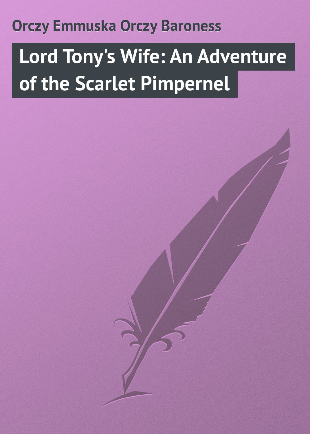 Обложка книги «Lord Tony's Wife: An Adventure of the Scarlet Pimpernel»