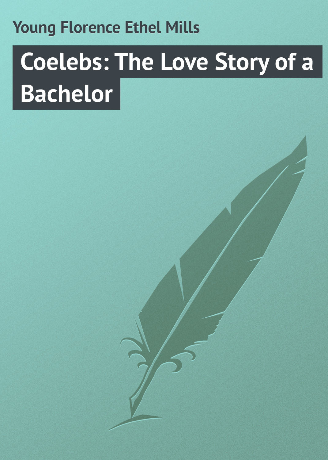 Обложка книги «Coelebs: The Love Story of a Bachelor»
