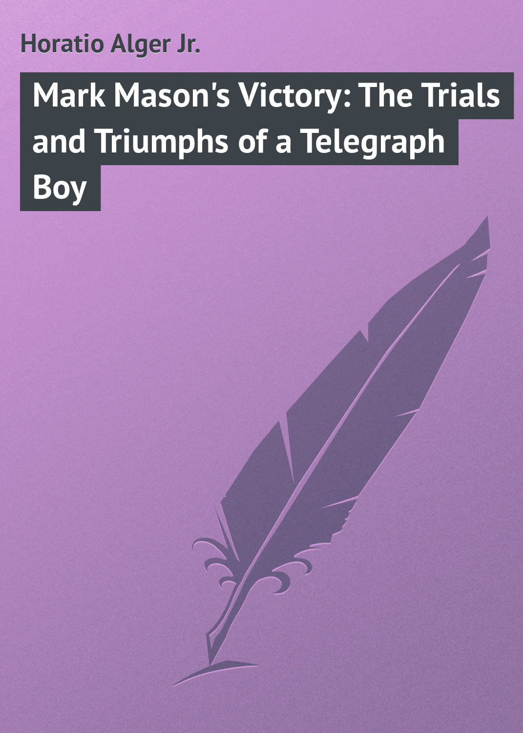 Обложка книги «Mark Mason's Victory: The Trials and Triumphs of a Telegraph Boy»