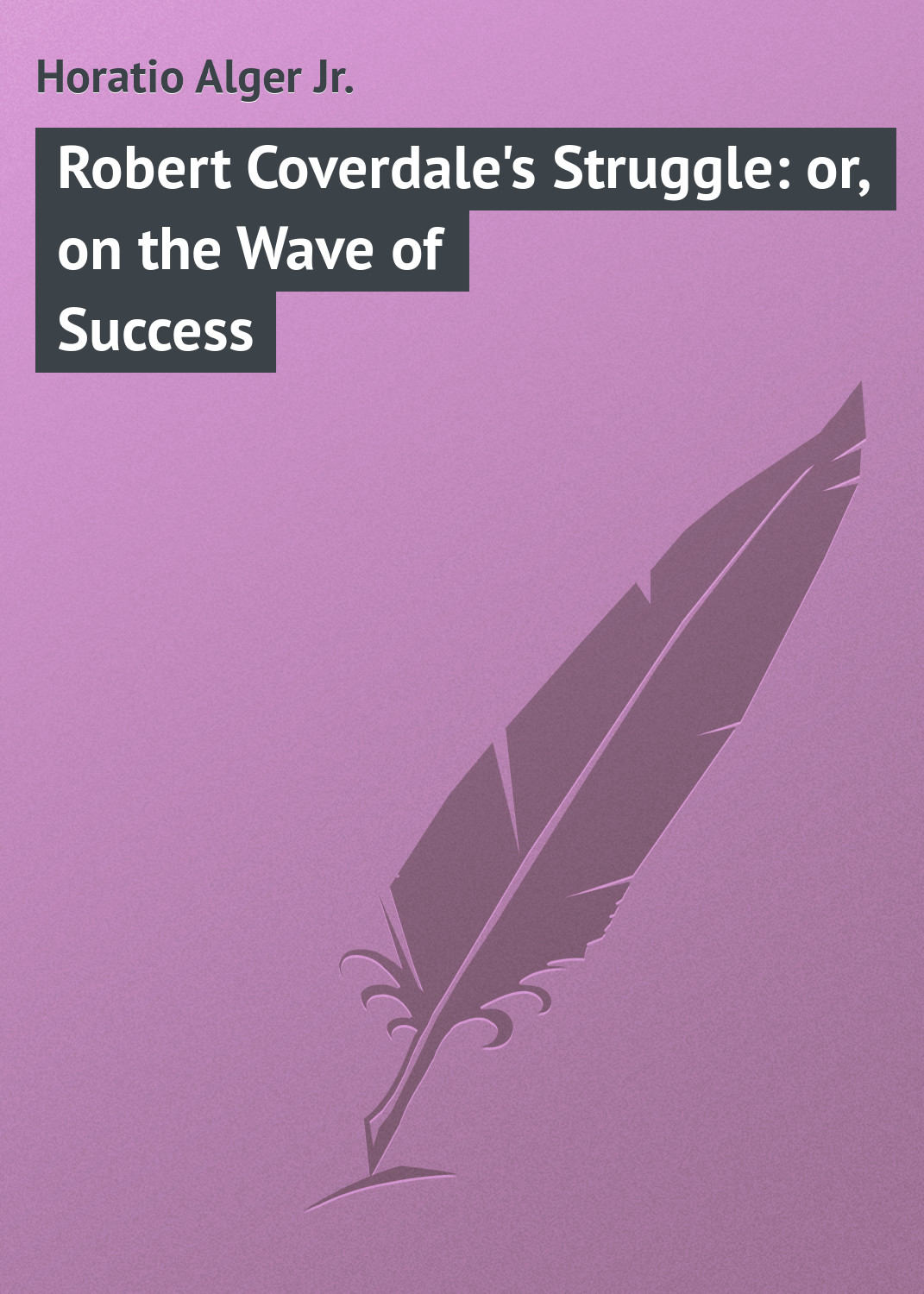 Обложка книги «Robert Coverdale's Struggle: or, on the Wave of Success»