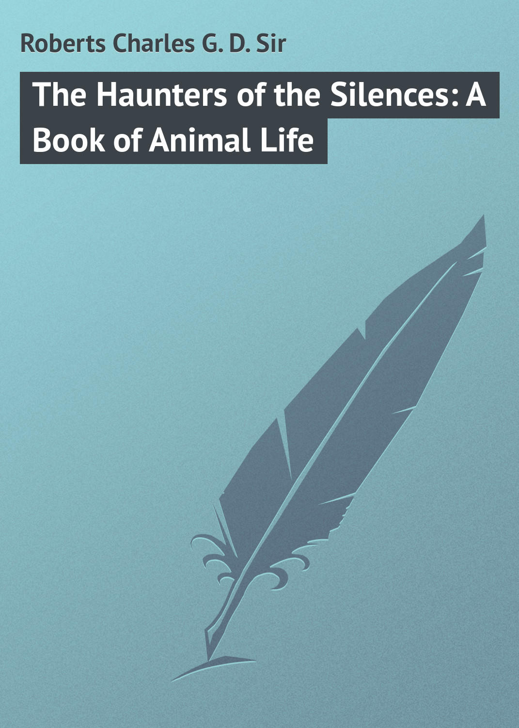 Обложка книги «The Haunters of the Silences: A Book of Animal Life»