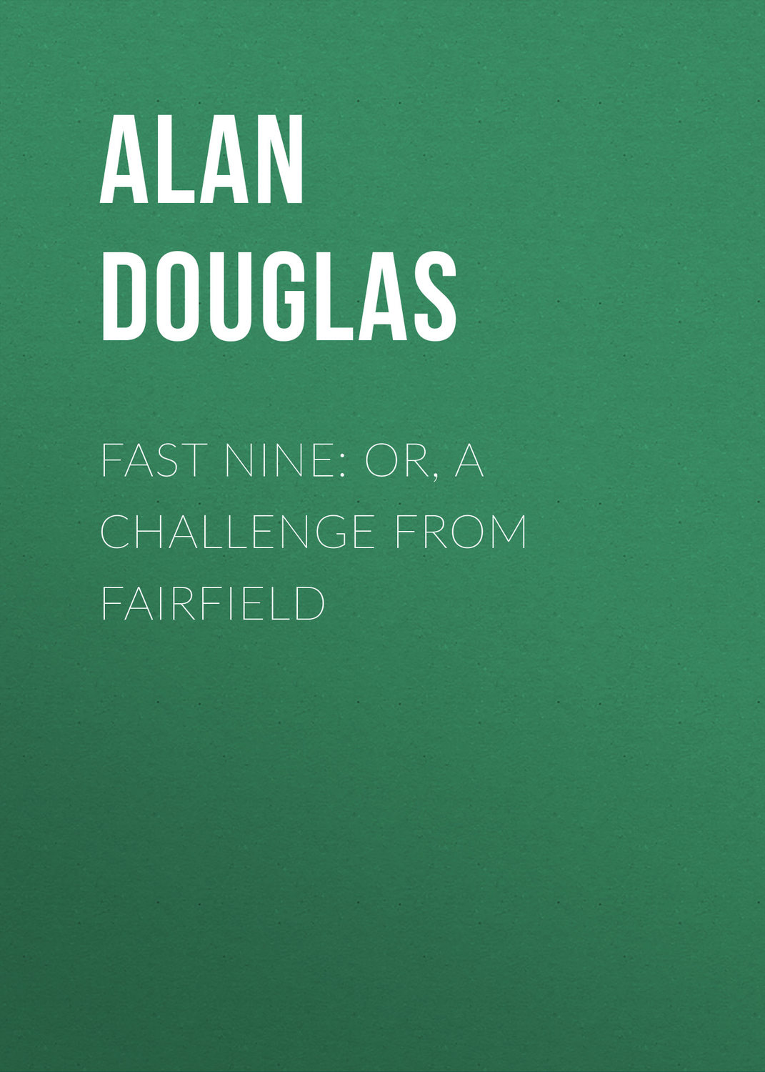 Обложка книги «Fast Nine: or, A Challenge from Fairfield»