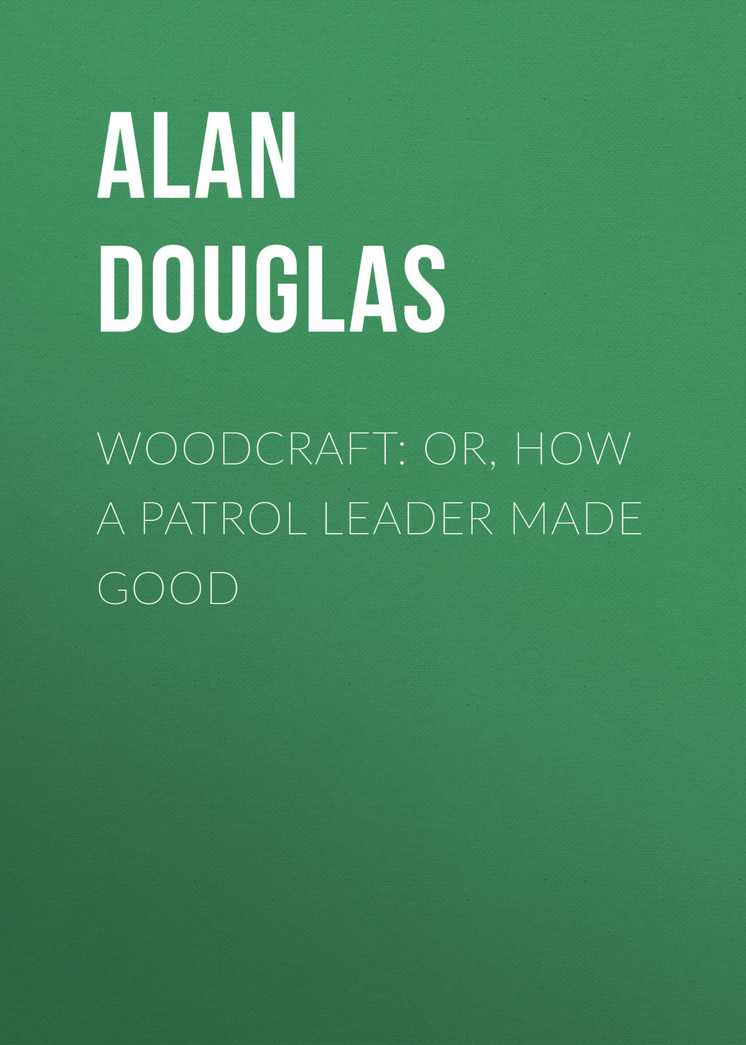 Обложка книги «Woodcraft: or, How a Patrol Leader Made Good»
